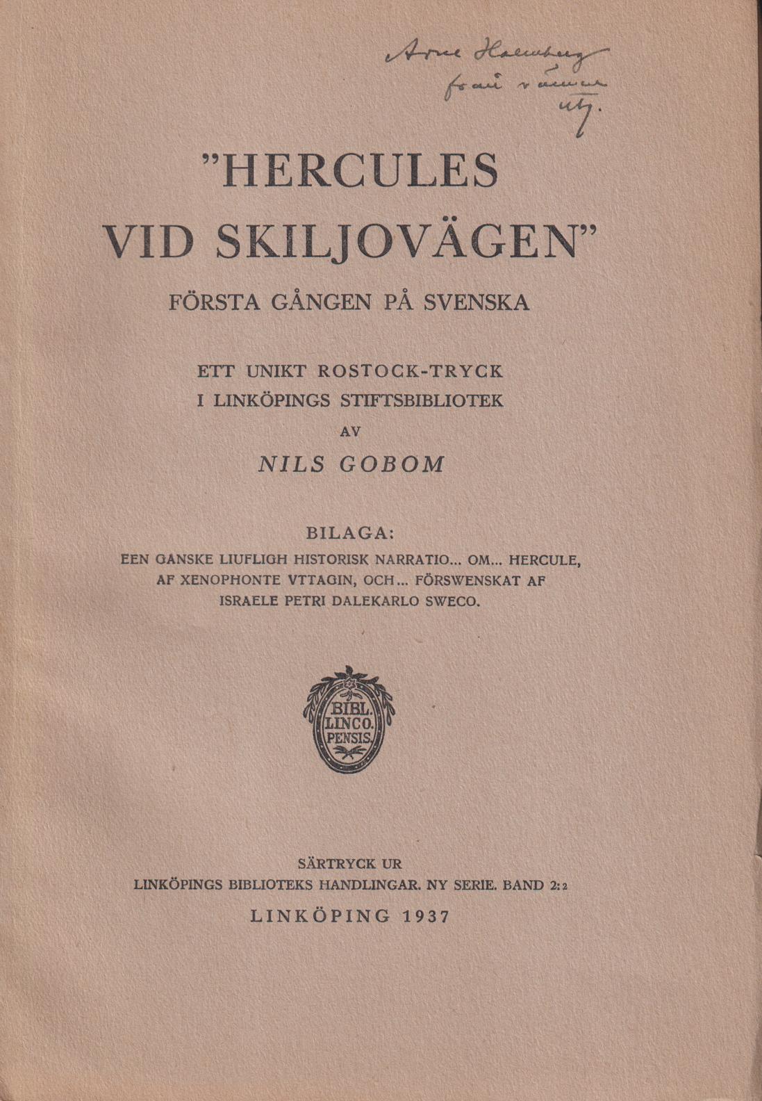 ‘Hercules vid skiljovägen’ Första gången på svenska. Ett unikt Rostock-tryck i Linköpings stiftsbibliotek. Bilaga: Een ganske liufligh historisk narration ... om ... Hercule, af Xenophonte Vttagin, och ... förswenskat af Israele Petri Dalekarlo Sweco.