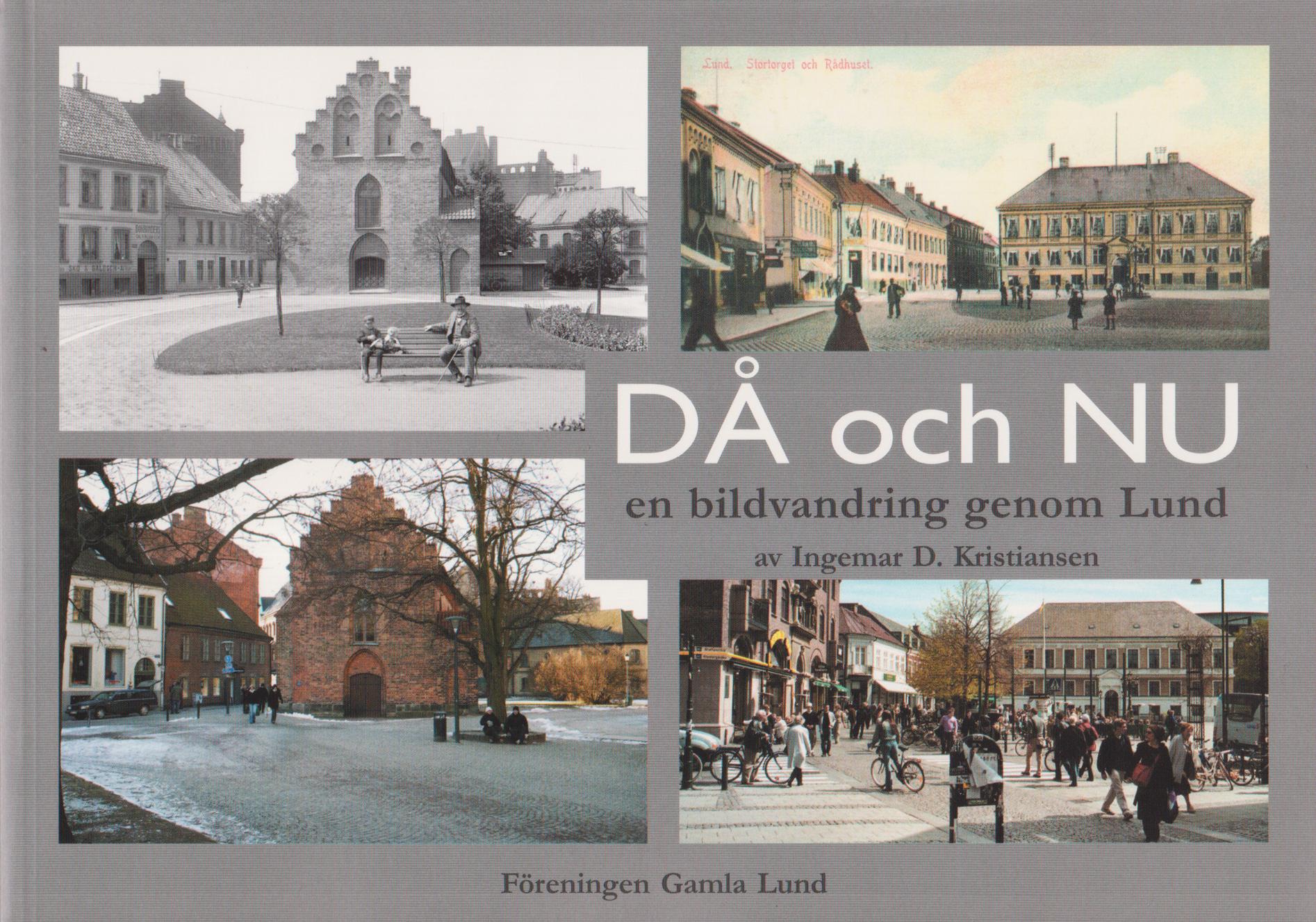 Då och nu - en bildvandring genom Lund. [Utg. av] Föreningen Gamla Lund.