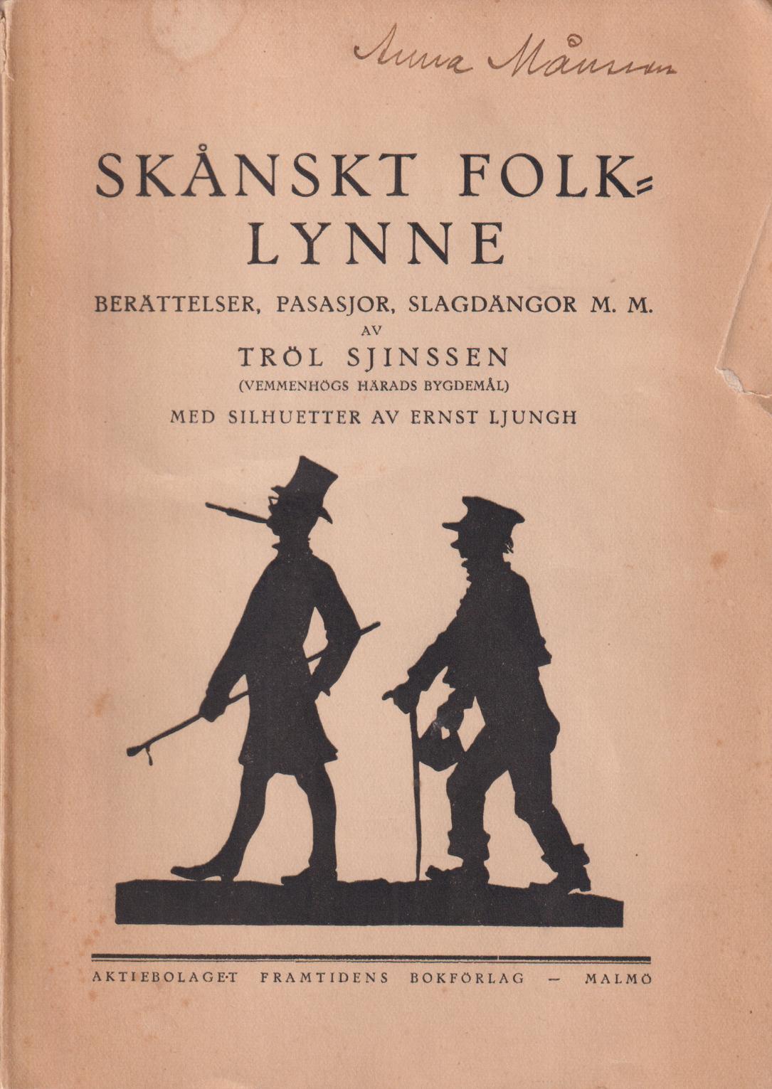 Skånskt folklynne. Berättelser, pasasjor, slagdängor m. m. av Tröl Sjinssen (Vemmenhögs härads bygdemål). Med silhuetter av Ernst Ljungh. Tredje upplagan redigerad av Alfred Fjelner och Nils Ludvig Olsson. [Utg. av] Aktiebolaget Framtidens bokförlag.