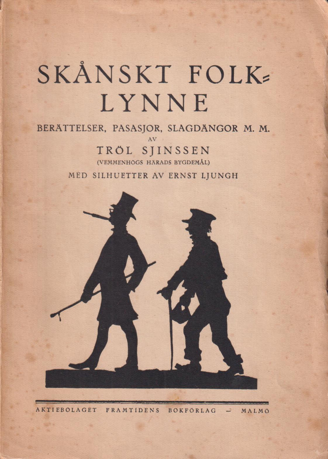 Skånskt folklynne. Berättelser, pasasjor, slagdängor m. m. av Tröl Sjinssen (Vemmenhögs härads bygdemål). Med silhuetter av Ernst Ljungh. Tredje upplagan redigerad av Alfred Fjelner och Nils Ludvig Olsson. [Utg. av] Aktiebolaget Framtidens bokförlag.