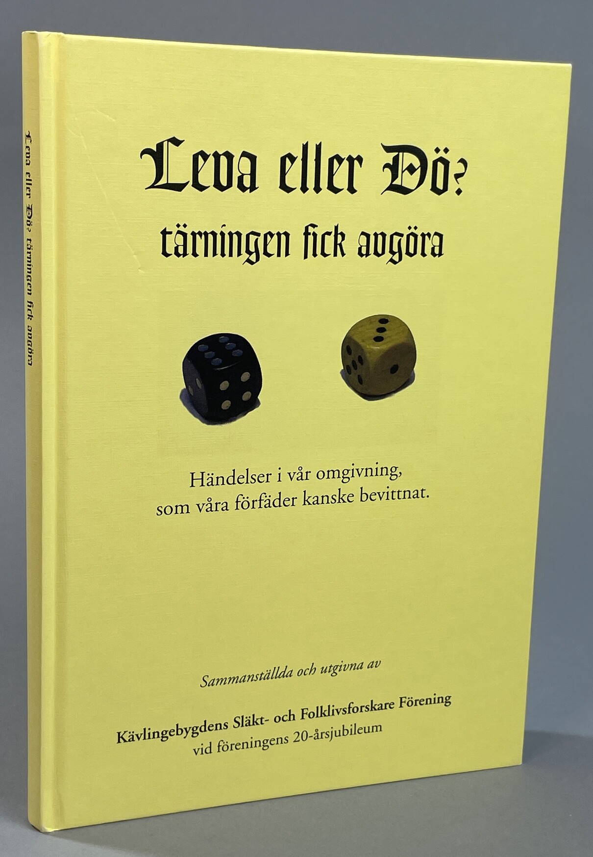 Leva eller dö? Tärningen fick avgöra. Händelser i vår omgivning, som våra förfäder kanske bevittnat. Sammanställda och utgivna av Kävlingebygdens Släkt- och Folklivsforskare Förening vid föreningens 20-årsjubileum.