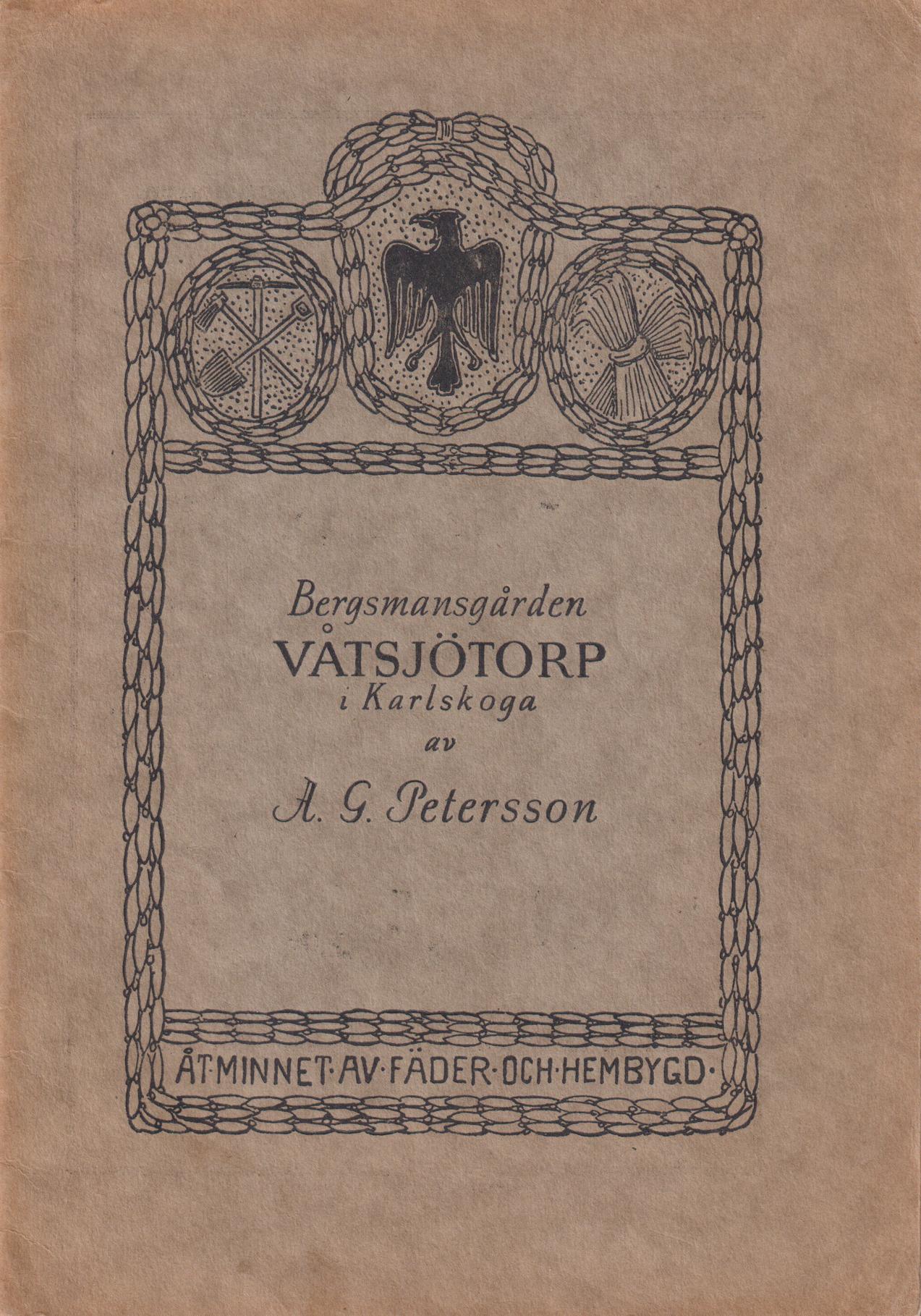 Bergsmansgården Våtsjötorp i Karlskoga. Bidrag till gårdens och dess ägares historia under 300 år av A.G. Petersson.