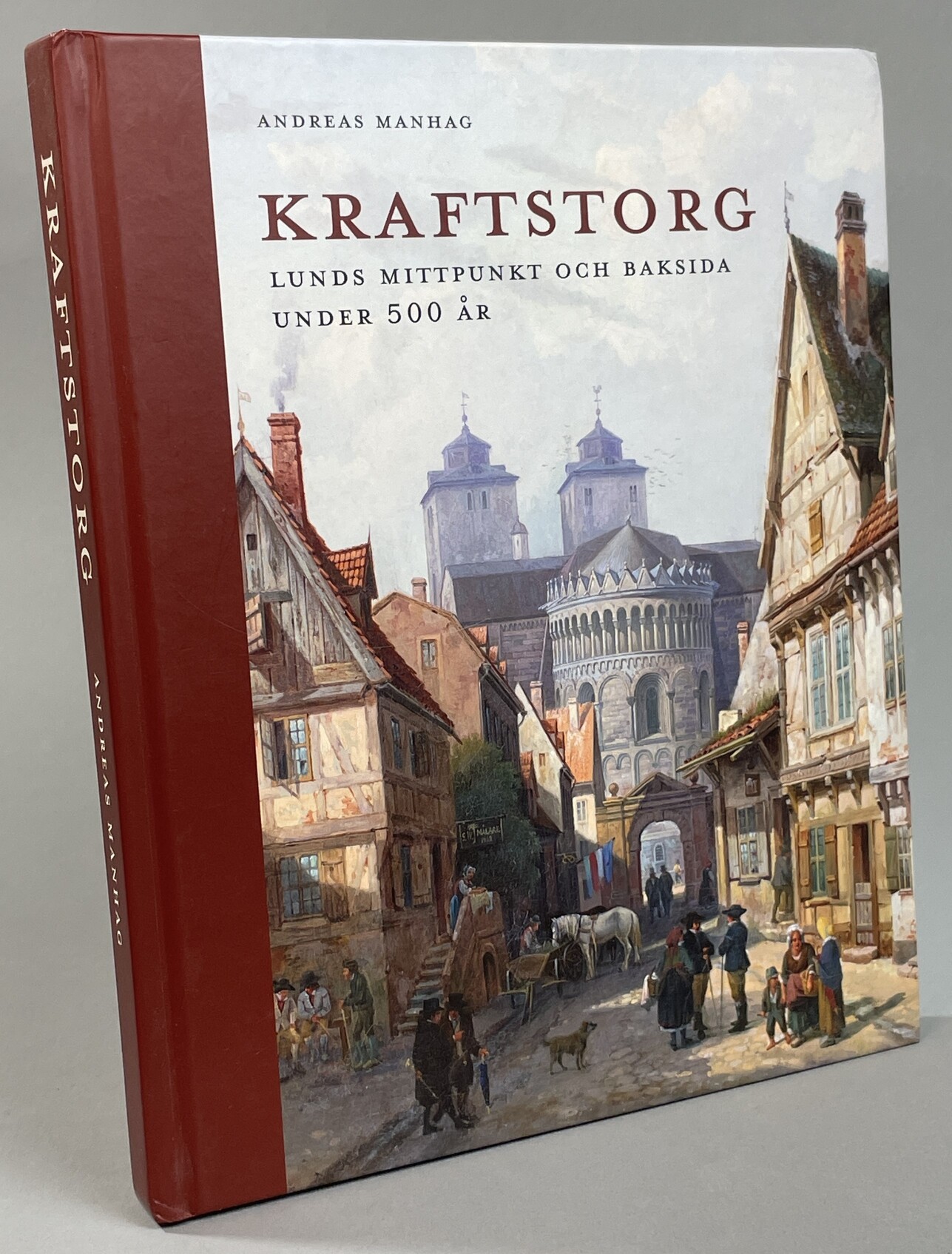 Kraftstorg. Lunds mittpunkt och baksida under 500 år. [Utg. av] Lunds domkyrka.