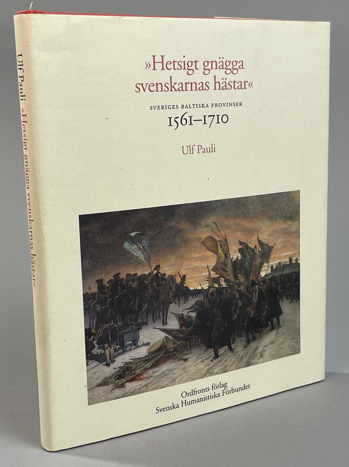 ‘Hetsigt gnägga svenskarnas hästar’. Sveriges baltiska provinser 1561-1710. [Utg. av] Ordfronts förlag.