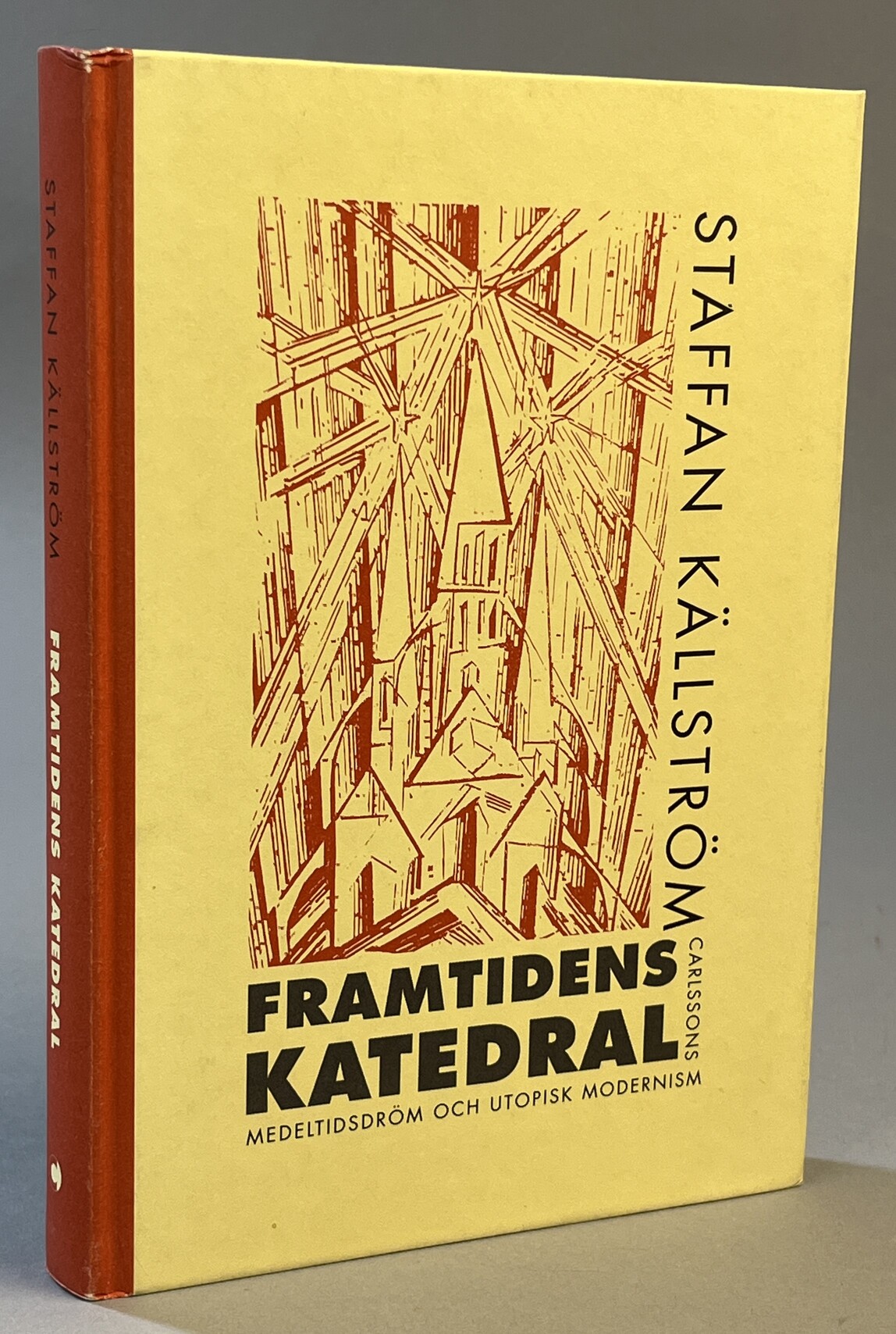 Framtidens katedral. Medeltidsdröm och utopisk modernism. [Utg. av] Carlssons.