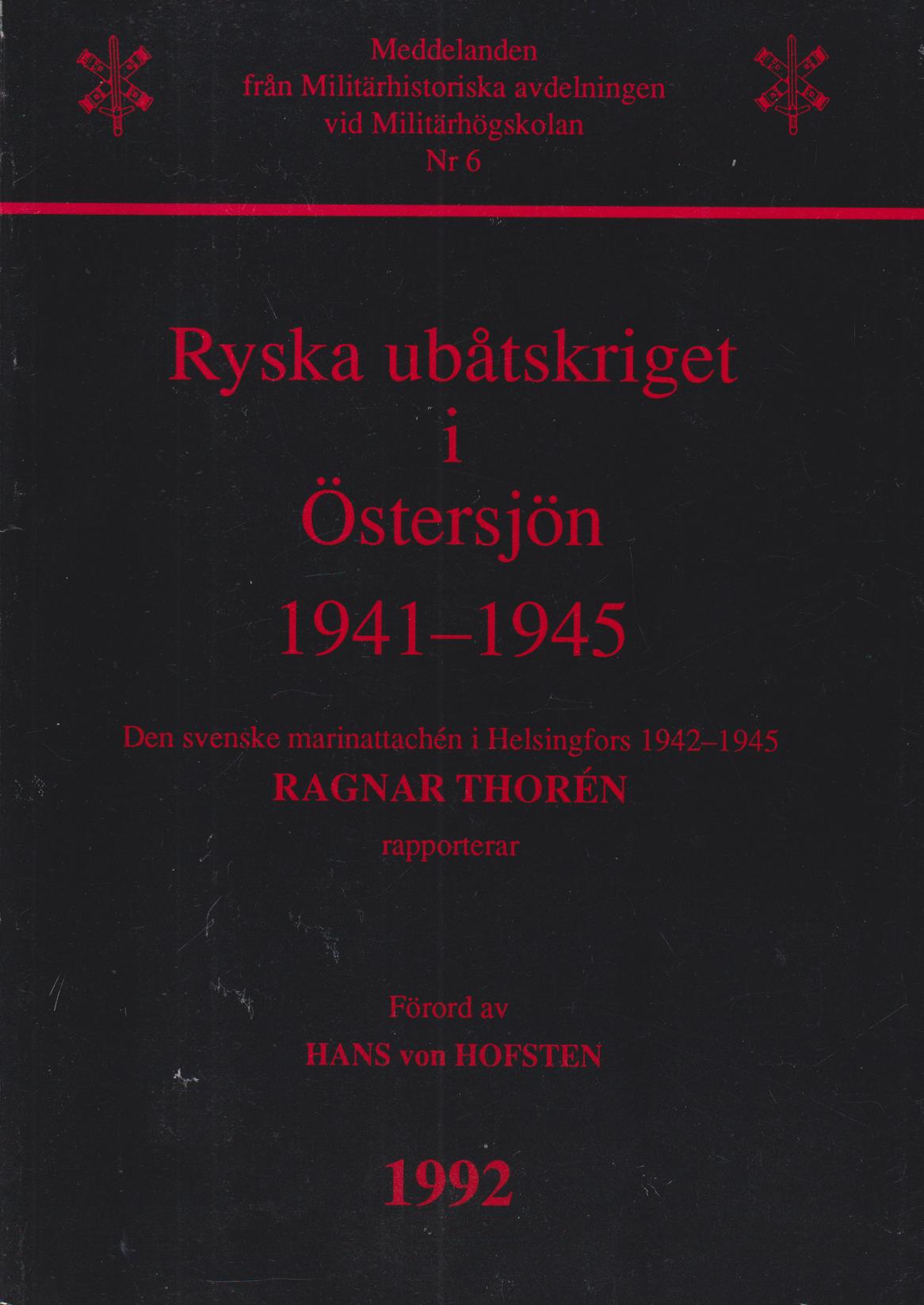 Ryska ubåtskriget i Östersjön 1941-1945. Den svenske marinattachén i Helsingfors 1942-1945 Ragnar Thorén rapporterar. Förord av Hans von Hofsten. [Utg. av] Probus.