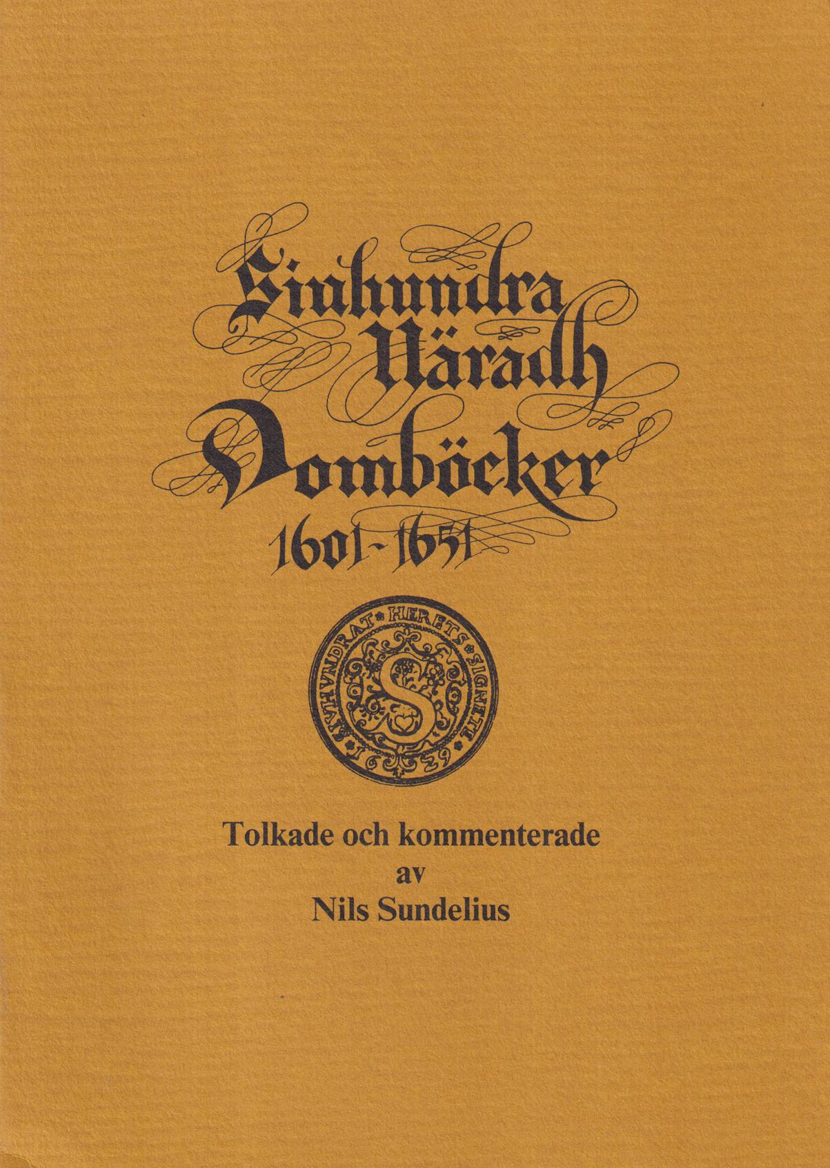 Sjuhundra härads domböcker 1601-1651. Tolkade och kommenterade av Nils Sundelius. [Utg. av Norrtälje Släktforskarförening i samarbete med Norrtälje kulturnämnd & Stockholms läns Hembygdsförbund].