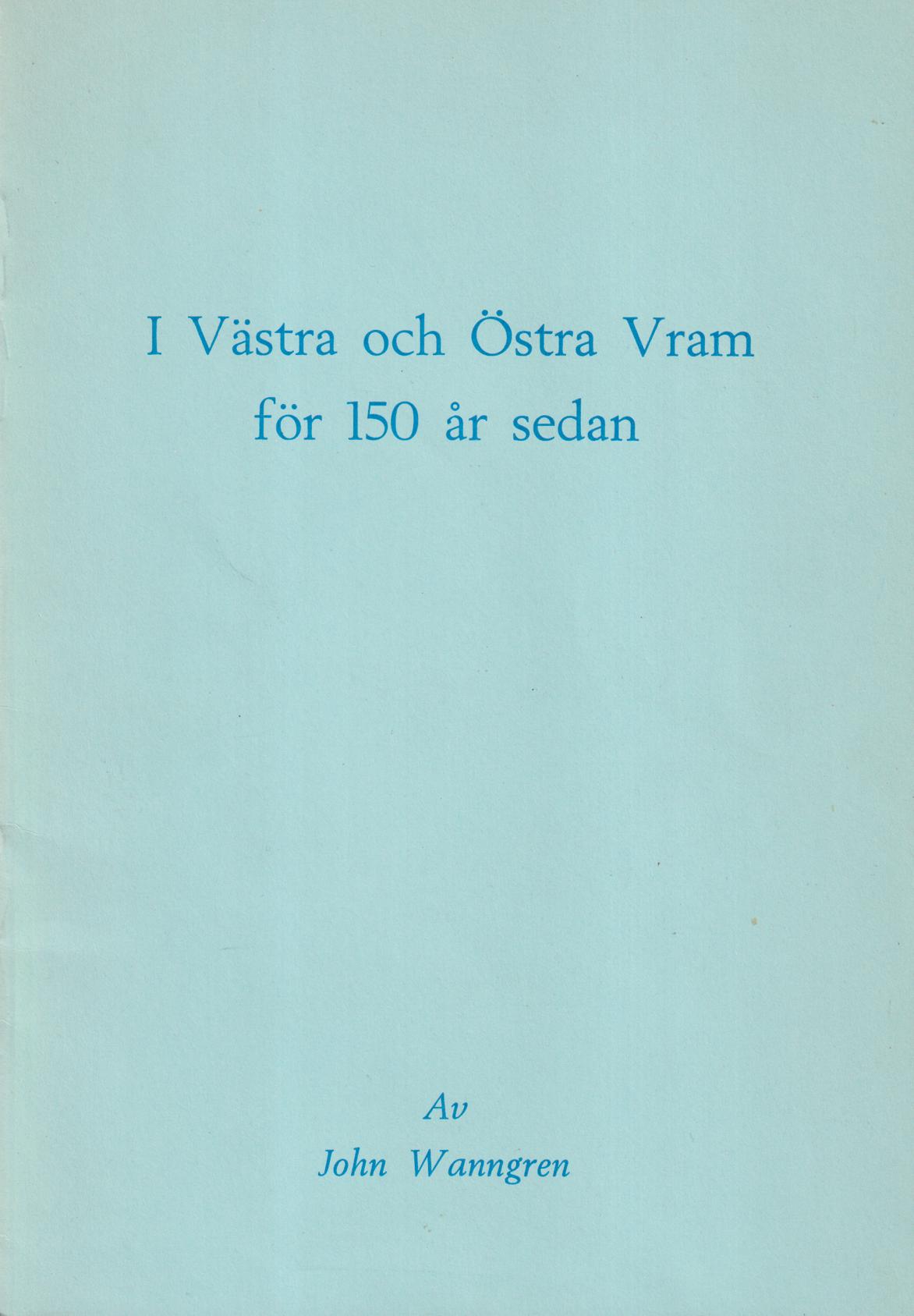 I Västra och Östra Vram för 150 år sedan [= rubrik].