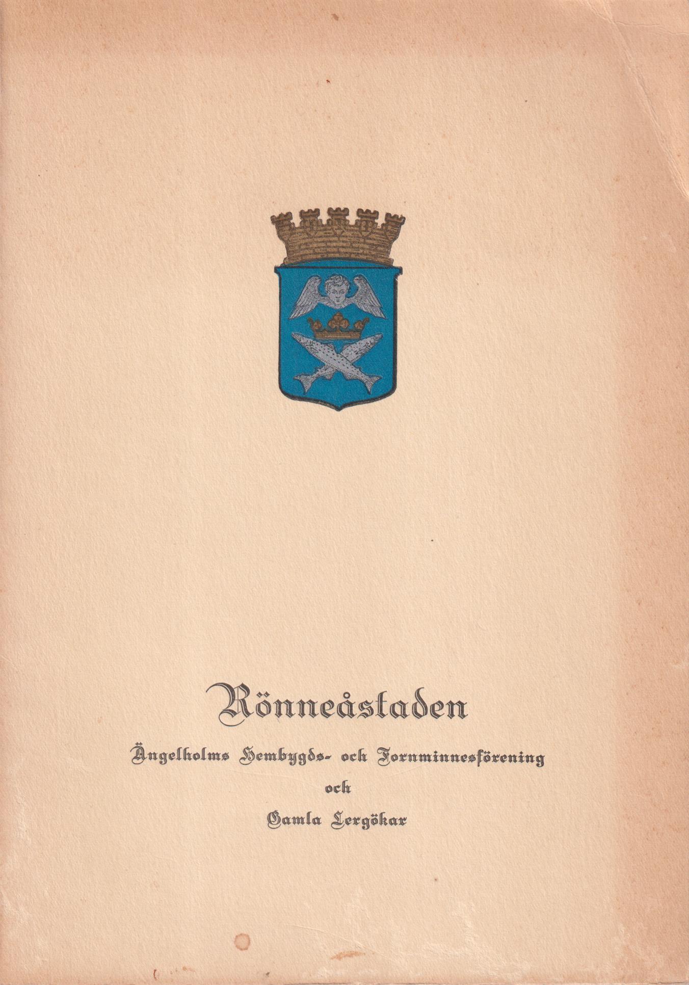 Rönneåstaden. [Utg. av] Ängelholms Hembygds- och Fornminnesförening och Gamla Lergökar.