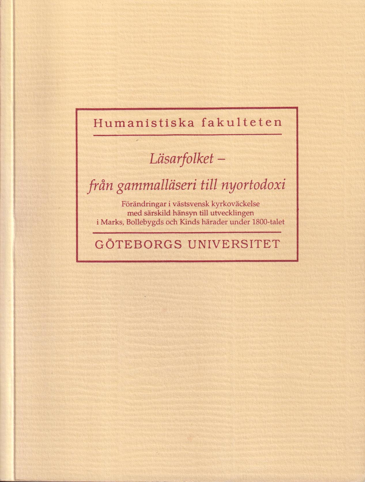 Läsarfolket - från gammalläseri till nyortodoxi. Förändringar i västsvensk kyrkoväckelse med särskild hänsyn till utvecklingen i Marks, Bollebygds och Kinds härader under 1800-talet. [Utg. av] Humanistiska fakulteten, Göteborgs universitet.