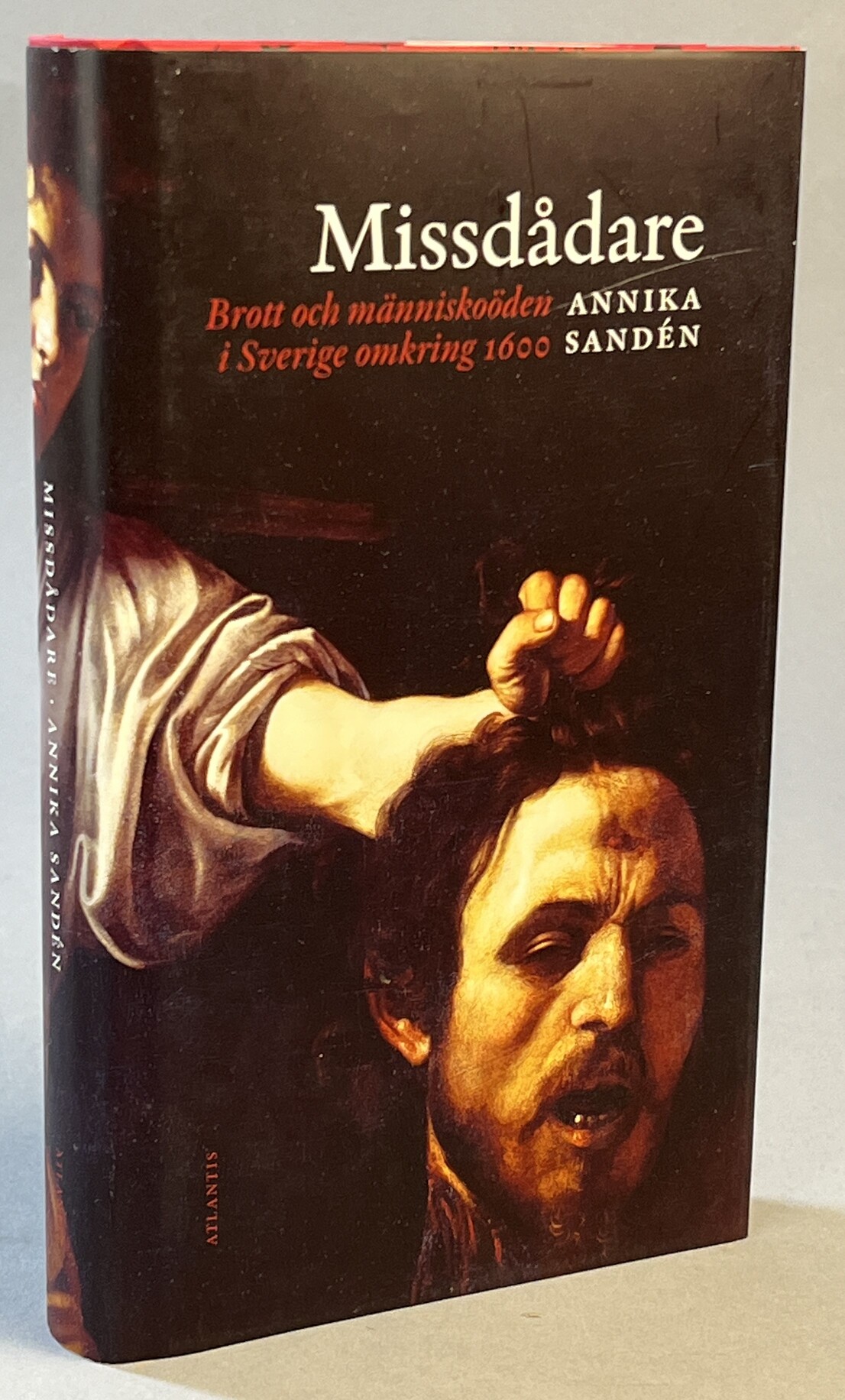 Missdådare. Brott och människoöden i Sverige omkring 1600. [Utg. av] Atlantis.