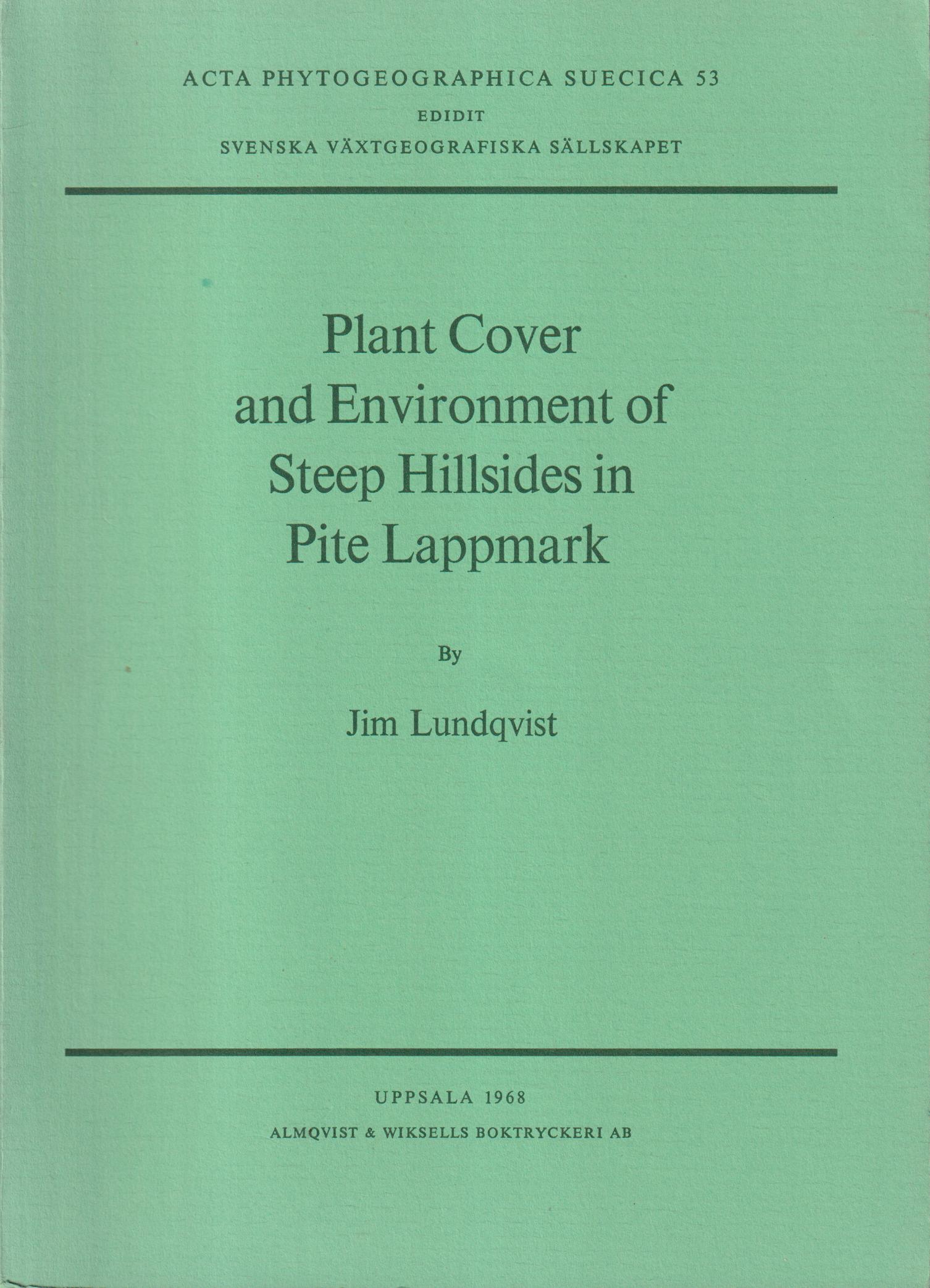 Plant Cover and Environment of Steep Hillsides in Pite Lappmark. Avec un résumé en français. [Utg. av] Svenska Växtgeografiska Sällskapet.