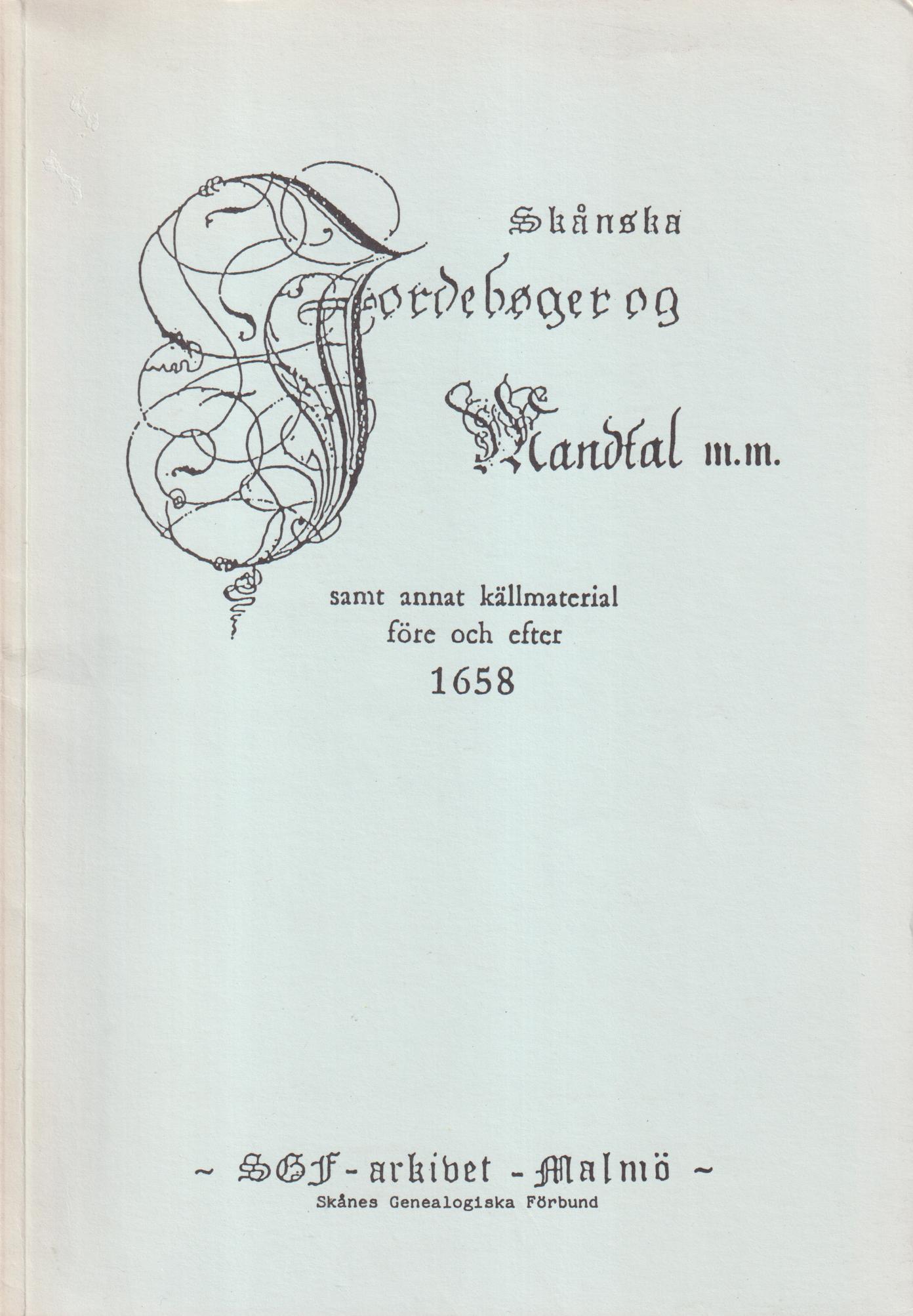 Skånska jordebøger og mandtal m.m. samt annat källmaterial före och efter 1658. SGF-arkivet, Malmö. [Utg. av] Skåne Genealogiska Förbund.