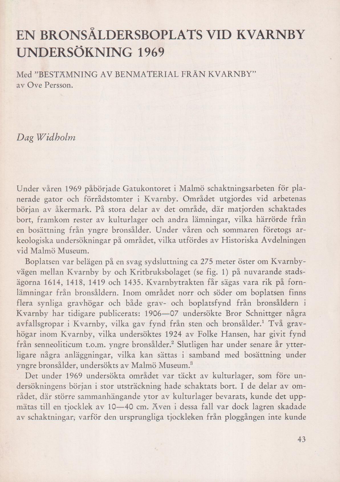 En bronsåldersboplats vid Kvarnby. Undersökning 1969. Med ‘bestämning av benmaterial från Kvarnby’, av Ove Persson [= rubrik].