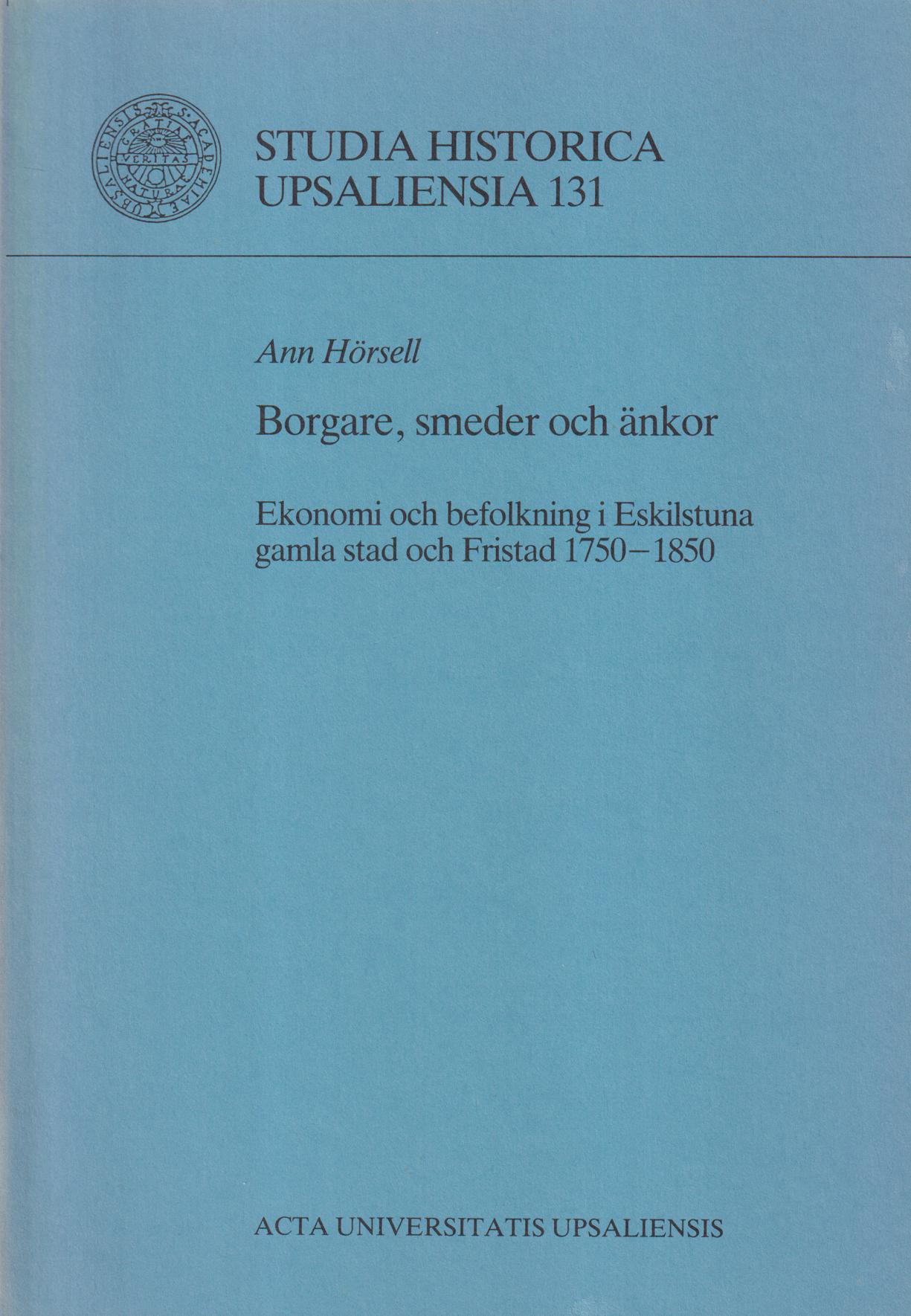 Borgare, smeder och änkor. Ekonomi och befolkning i Eskilstuna gamla stad och Fristad 1750-1850. [Utg. av] Acta Universitatis Upsaliensis.