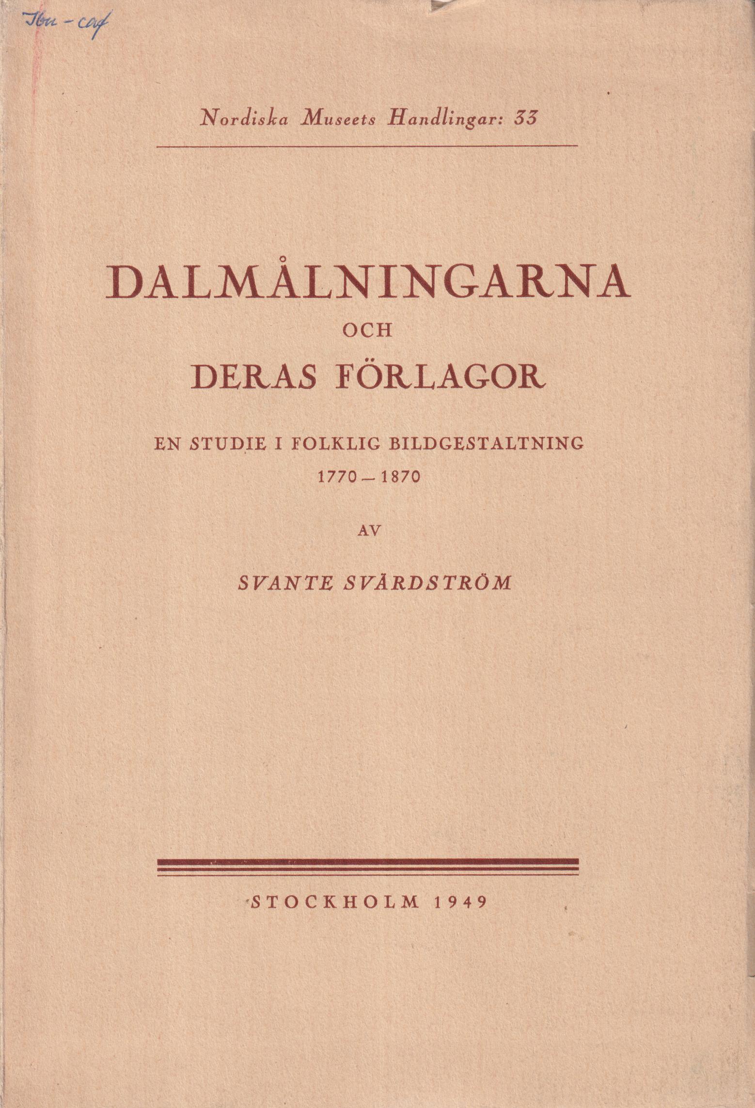 Dalmålningarna och deras förlagor. En studie i folklig bildgestaltning 1770-1870. [Utg. av] Nordiska Museet.