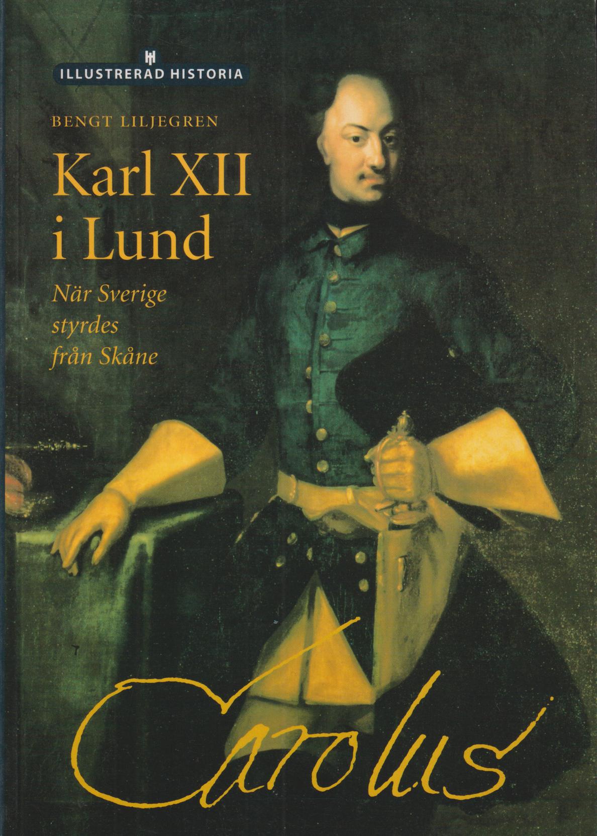 Karl XII i Lund. När Sverige styrdes från Skåne. [Utg. av] Historiska Media.