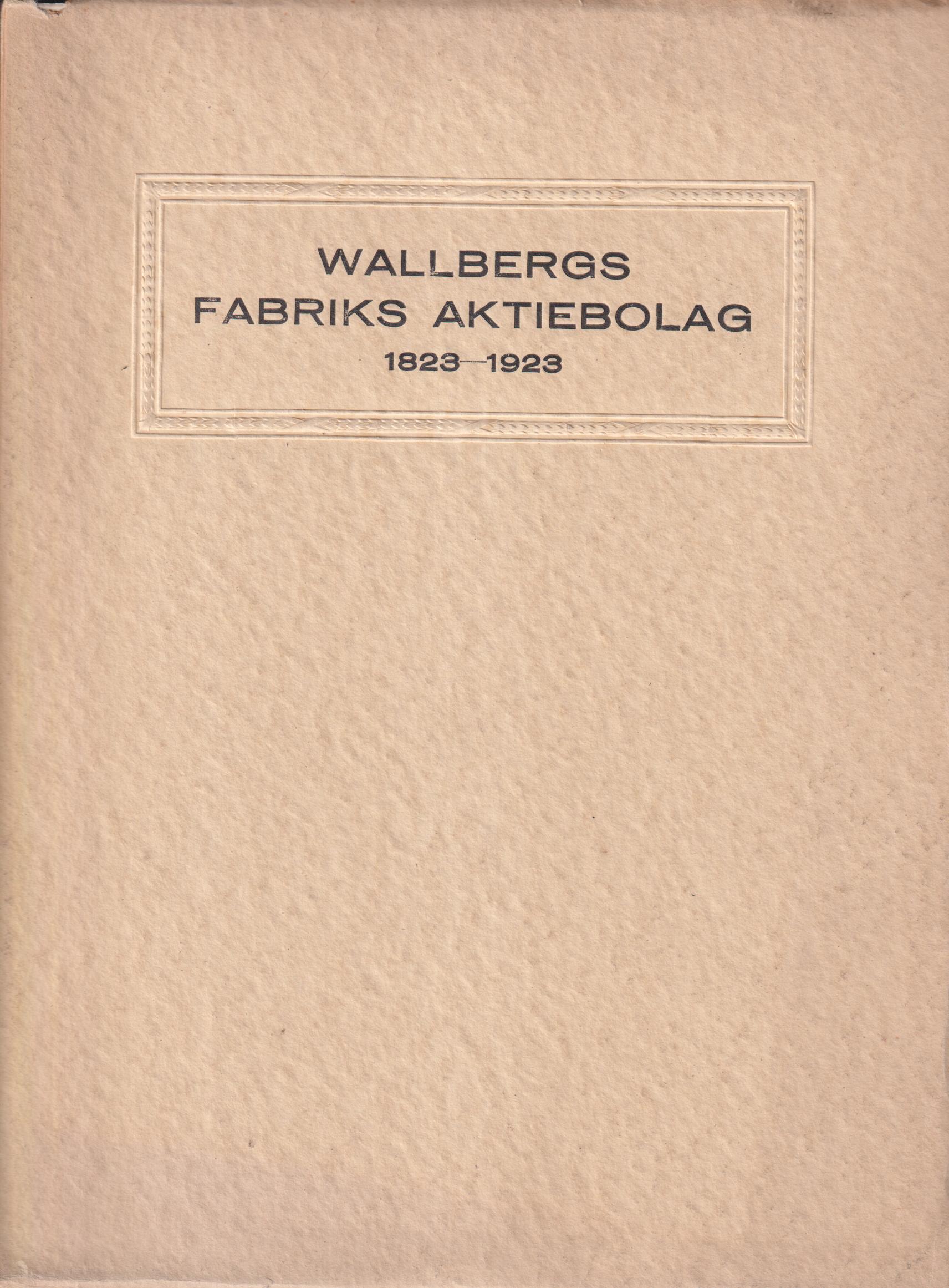 Wallbergs fabriks aktiebolag 1823-1923. En minnesskrift.