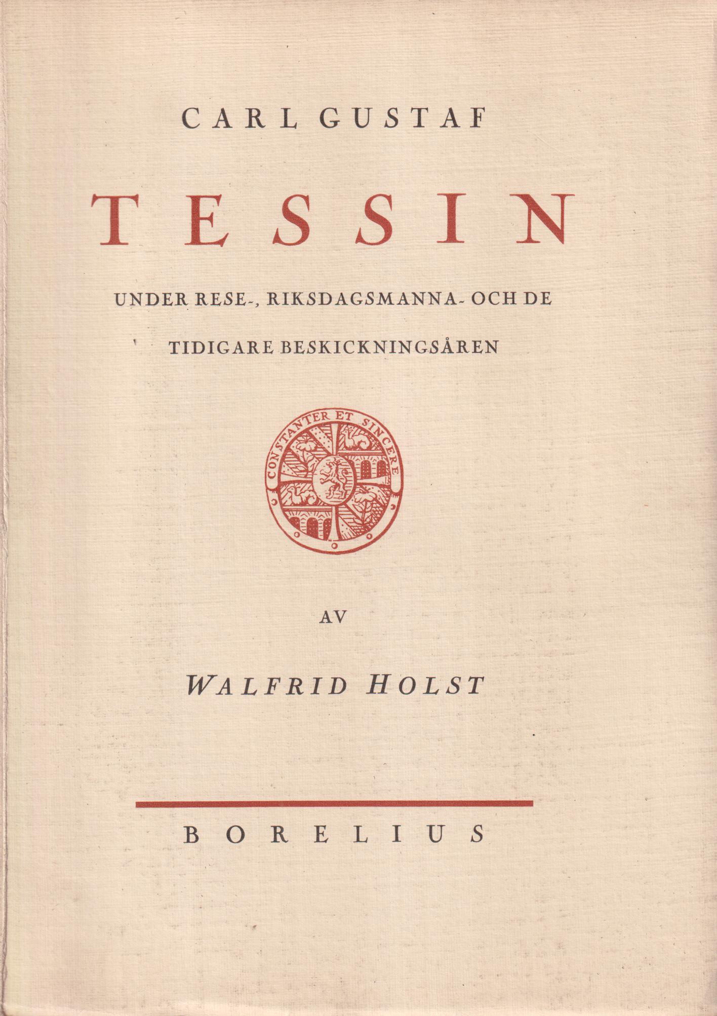 Carl Gustaf Tessin under rese-, riksdagsmanna- och de tidigare beskickningsåren. Ett bidrag till hans ungdomshistoria och politiska biografi. [Utg. av] Borelius.