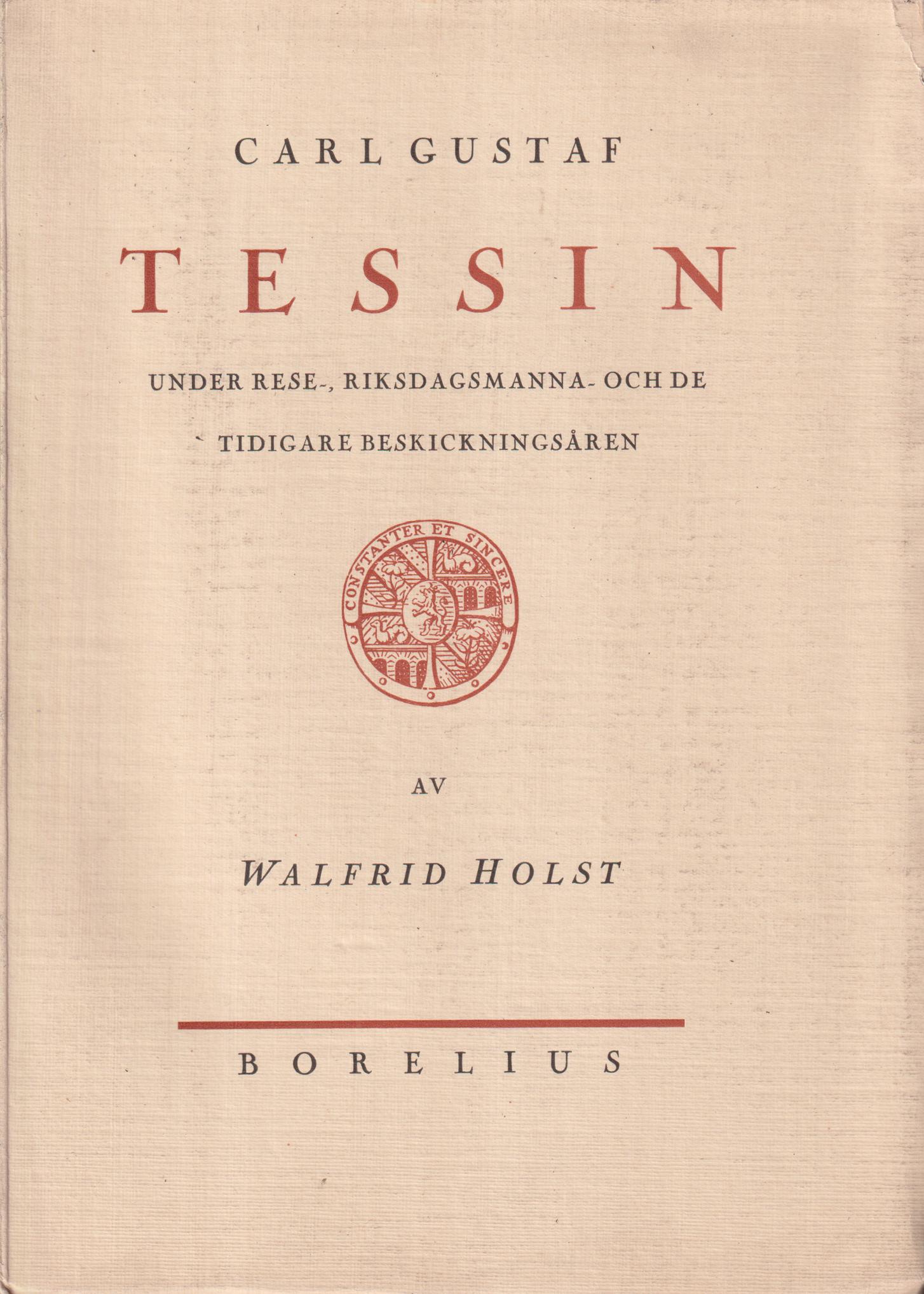 Carl Gustaf Tessin under rese-, riksdagsmanna- och de tidigare beskickningsåren. Ett bidrag till hans ungdomshistoria och politiska biografi. [Utg. av] Borelius.