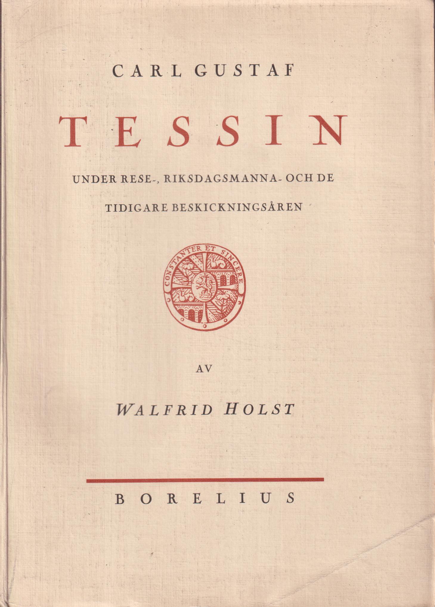 Carl Gustaf Tessin under rese-, riksdagsmanna- och de tidigare beskickningsåren. Ett bidrag till hans ungdomshistoria och politiska biografi. [Utg. av] Borelius.