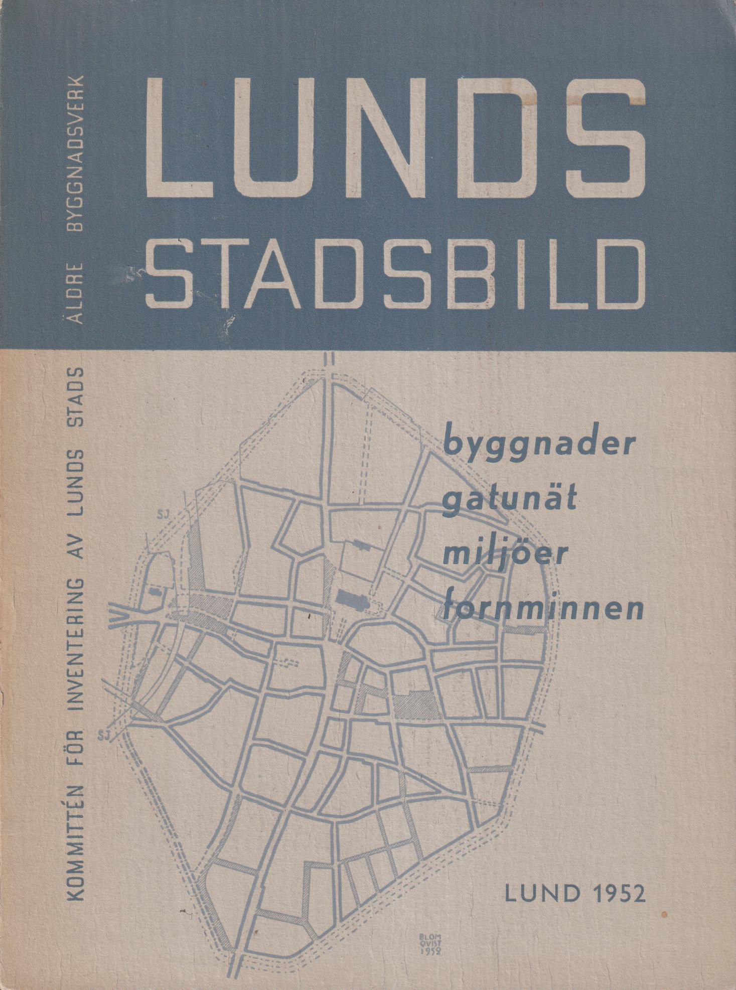 Lunds stadsbild. Byggnader, gatunät, miljöer, fornminnen. [Utg. av] Kommittén för inventering av Lunds äldre byggnadsverk: Betänkande och inventeringslista.