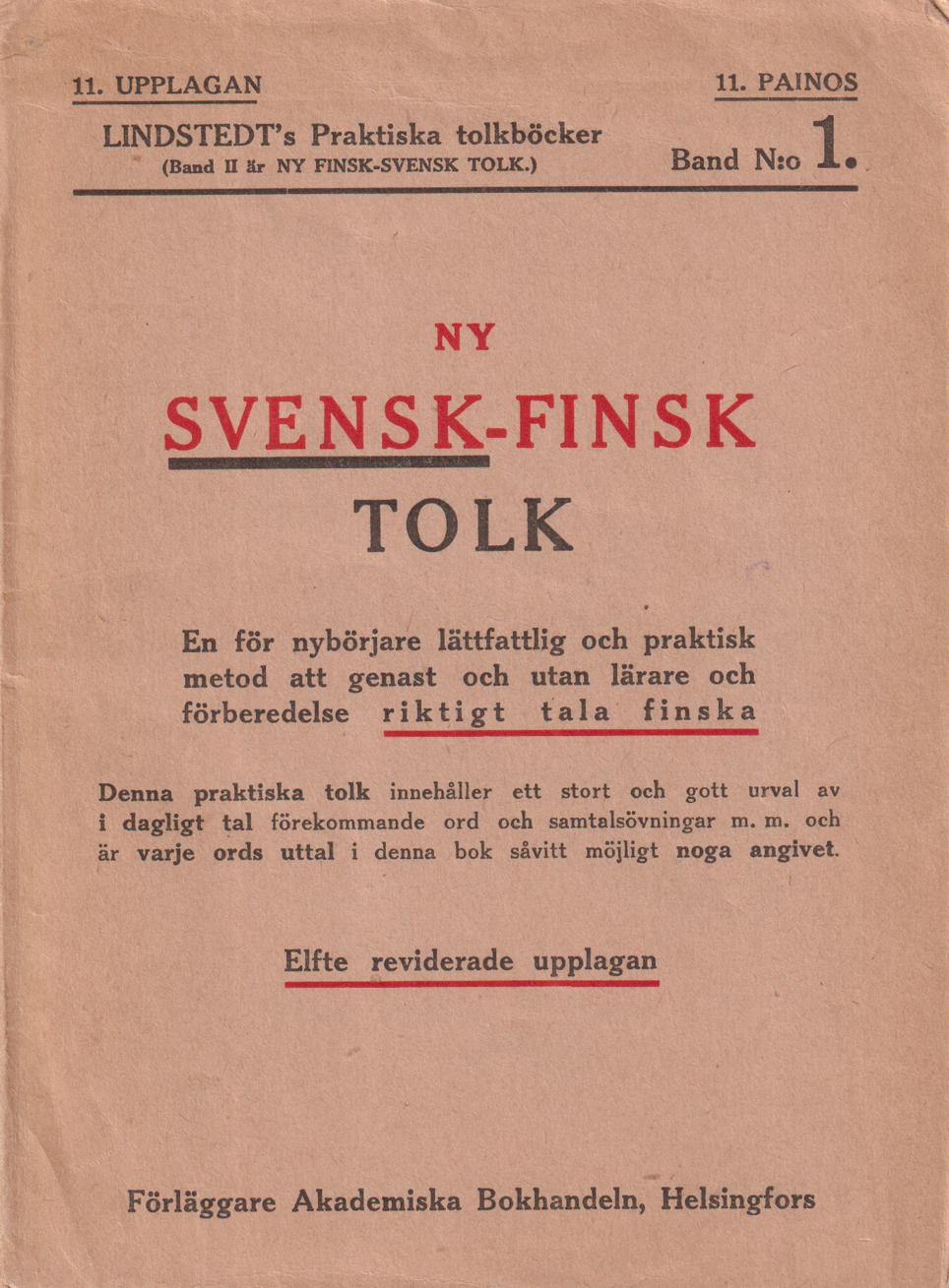 Ny svensk-finsk tolk. En för nybörjare lättfattlig och praktisk metod att genast och utan lärare och förberedelse riktigt tala finska. [Utg. av] Akademiska Bokhandeln.