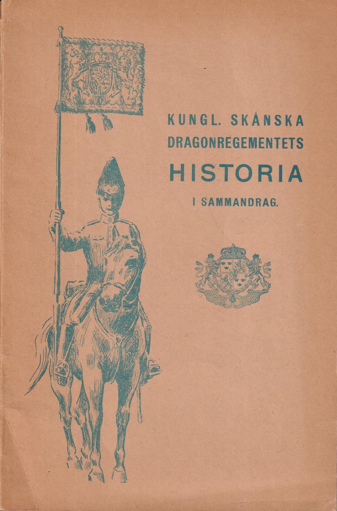 Kungl. Skånska dragonregementets historia i sammandrag, utarbetad för befäl och manskap.