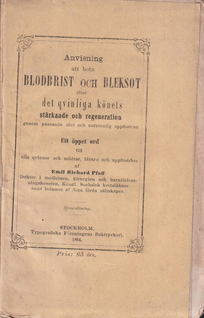 Anvisning att bota blodbrist och bleksot eller det qvinliga könets stärkande och regeneration genom passande diet och naturenlig uppfostran. Ett öppet ord till alla qvinnor och mödrar, lärare och uppfostrare af Emil Richard Pfaff ... Öfversättning.