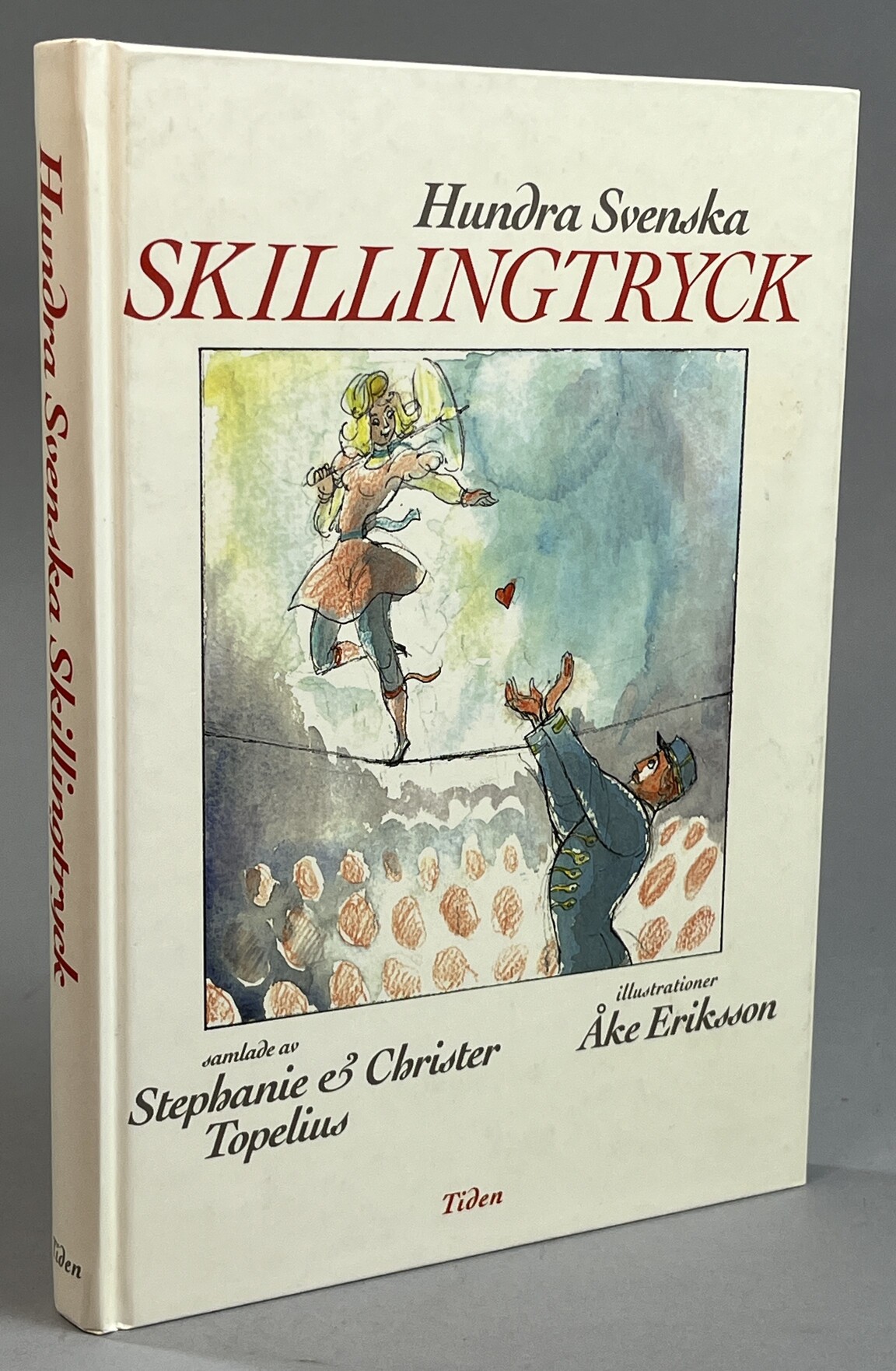Hundra svenska skillingtryck och kupletter samlade av Stephanie och Christer Topelius. Illustrationer Åke Eriksson. Musikalisk granskning Michael Augustson. [Utg. av] Tidens förlag.