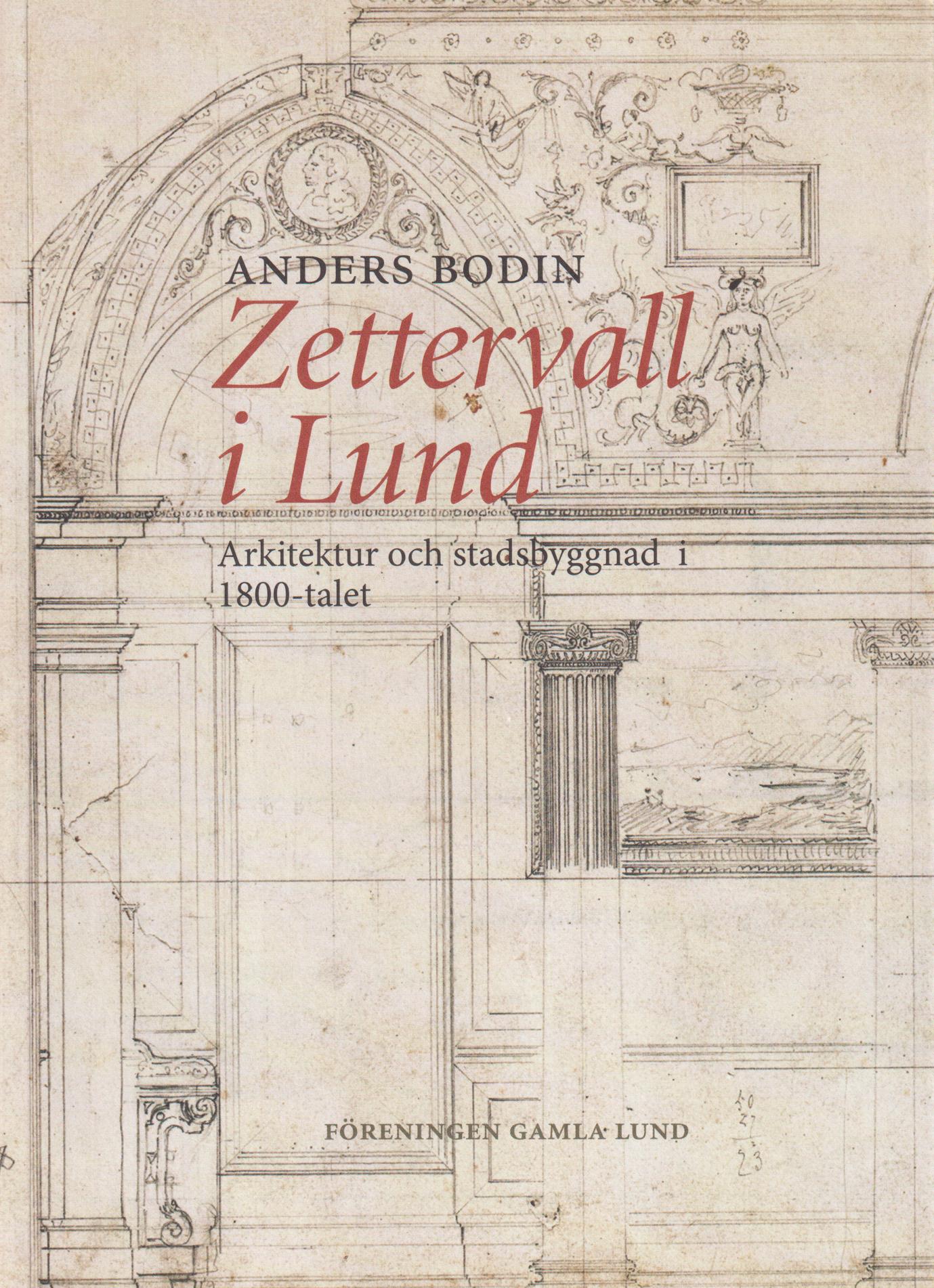 Zettervall i Lund. Arkitektur och stadsbyggnad i 1800-talet. [Utg. av] Föreningen Gamla Lund.