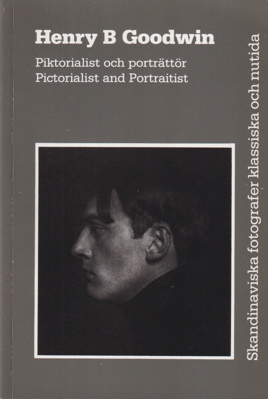 Henry B Goodwin. Piktorialist och porträttör / Pictorialist and Portraitist. [Utg. av] Alfabeta Bokförlag.
