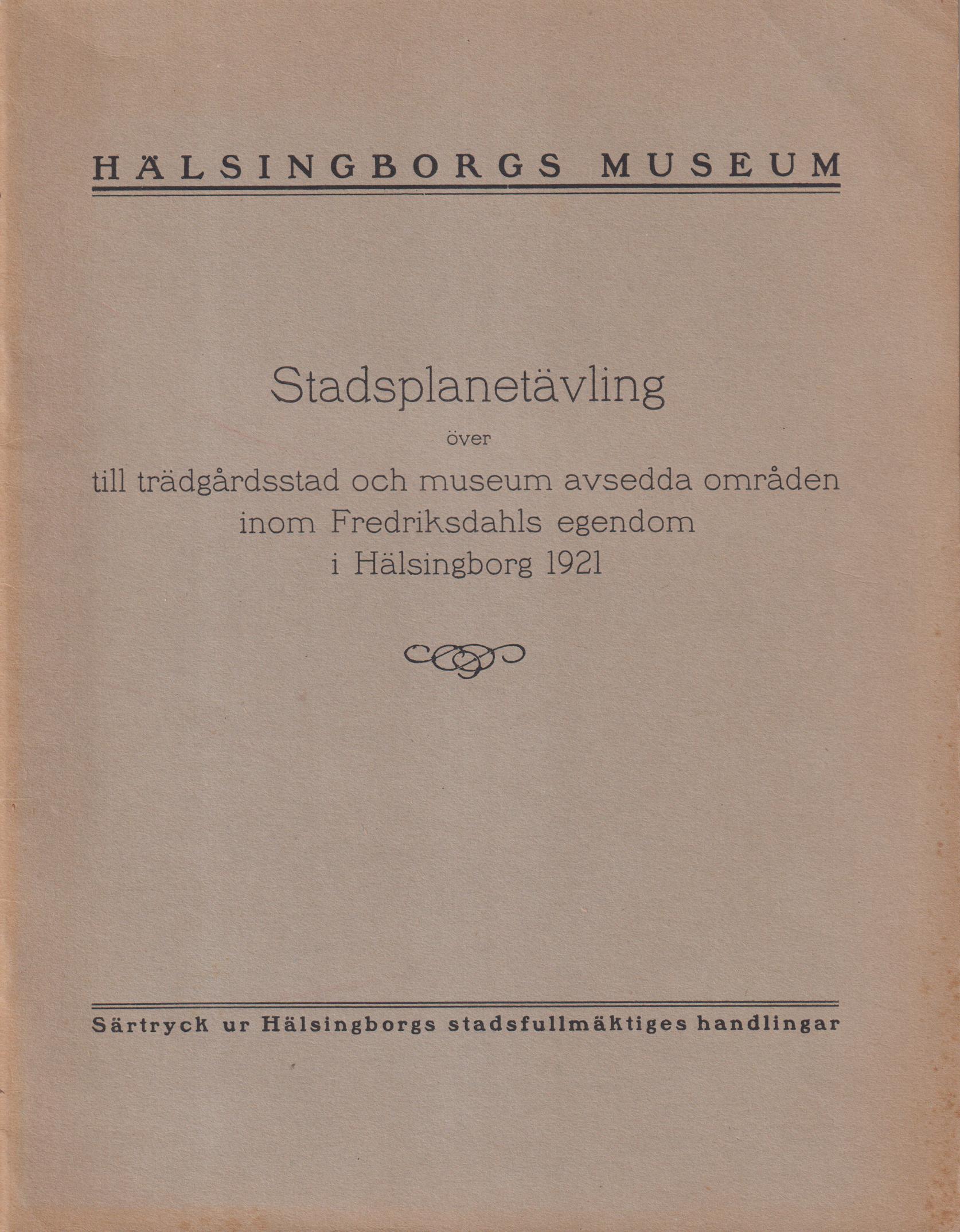 Stadsplanetävling över till trädgårdsstad och museum avsedda områden inom Fredriksdahls egendom i Hälsingborg 1921. [Utg. av] Hälsingborgs museum.