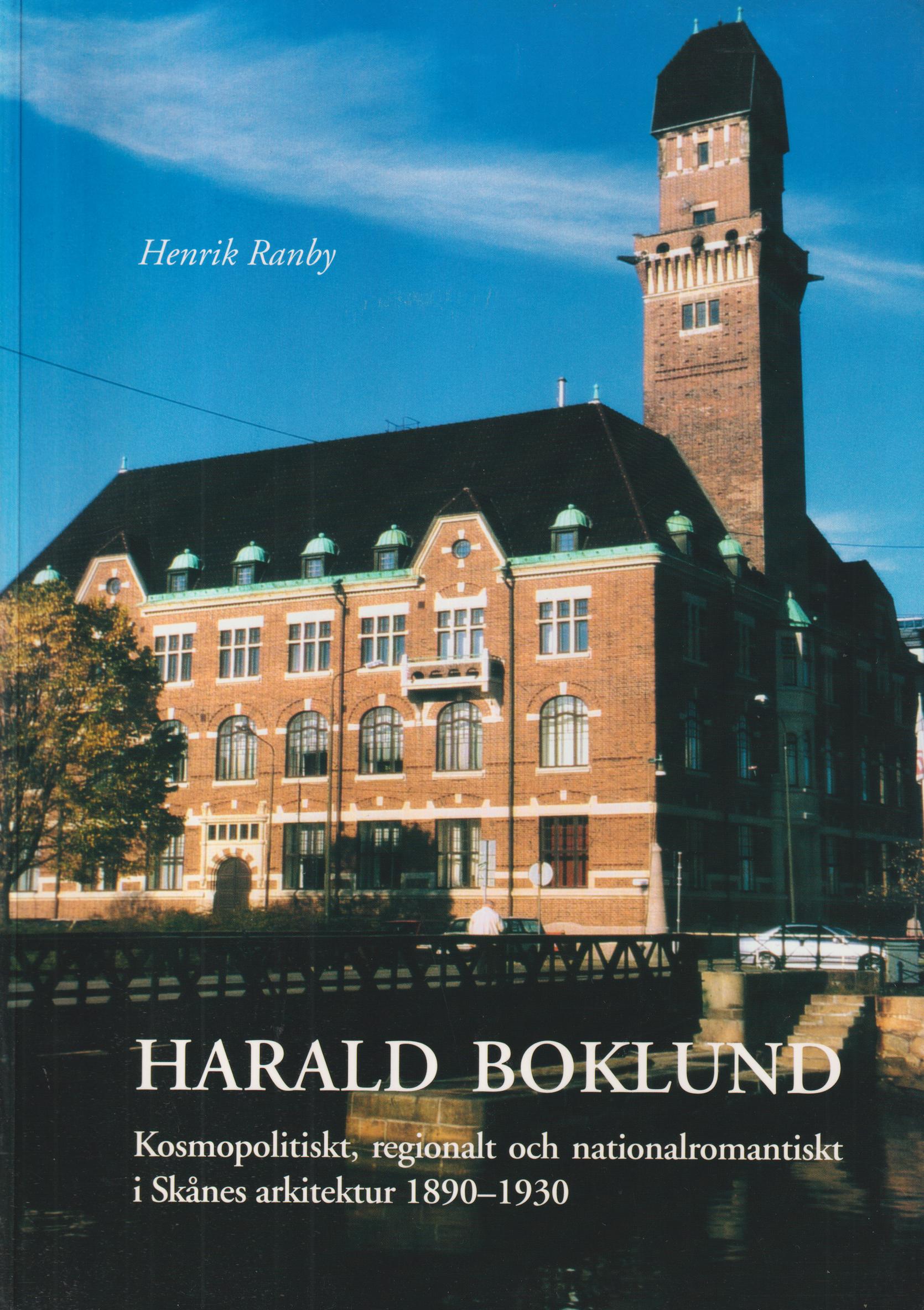 Harald Boklund. Kosmopolitiskt, regionalt och nationalromantiskt i Skånes arkitektur 1890-1930. [Utg. av] Arkitekturmuseet.