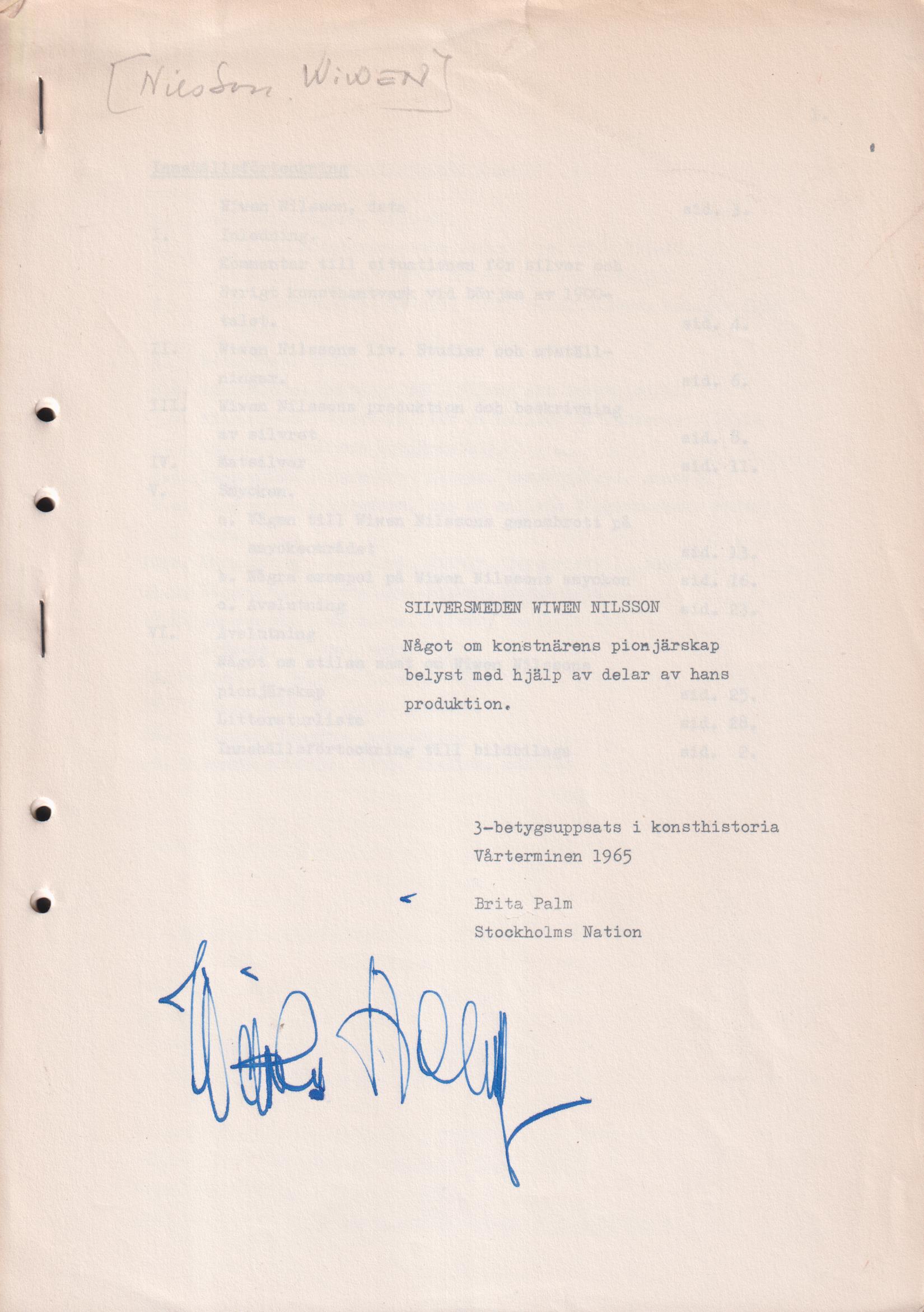 Silversmeden Wiwen Nilsson. Något om konstnärens pionjärskap belyst med hjälp av delar av hans produktion. 3-betygsuppsats i konsthistoria. Vårterminen 1965. Stockholms nation [vid Uppsala universitet].