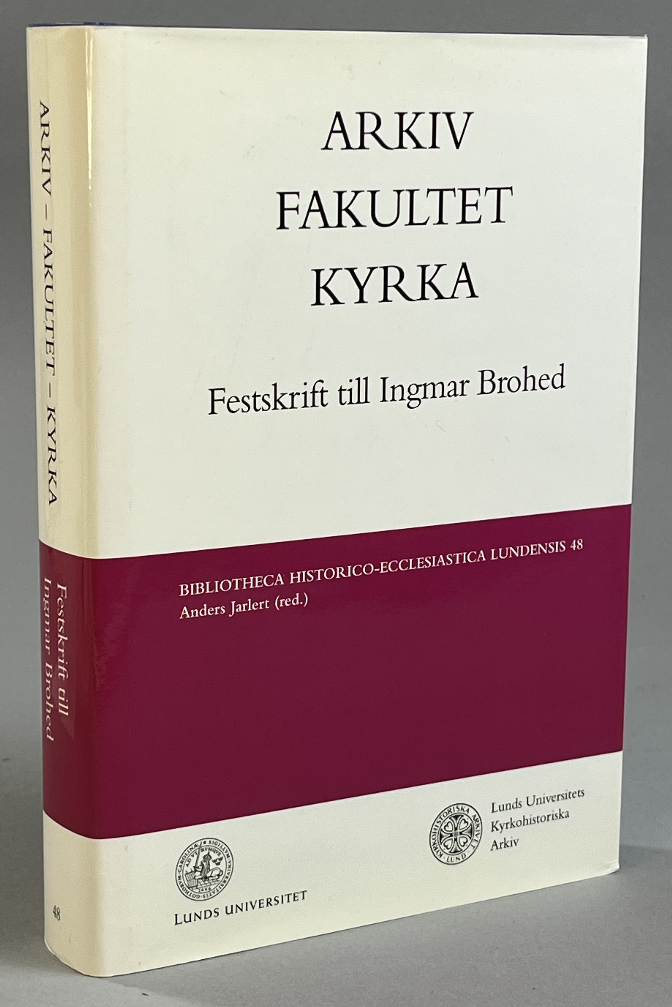 Arkiv, fakultet, kyrka. Festskrift till Ingmar Brohed.
