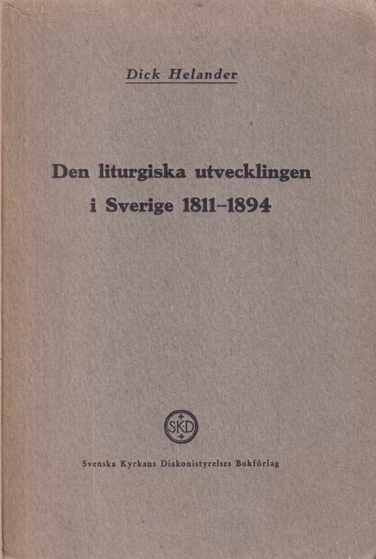 Den liturgiska utvecklingen i Sverige 1811-1894. [Utg. av] Svenska kyrkans Diakonistyrelses Bokförlag.