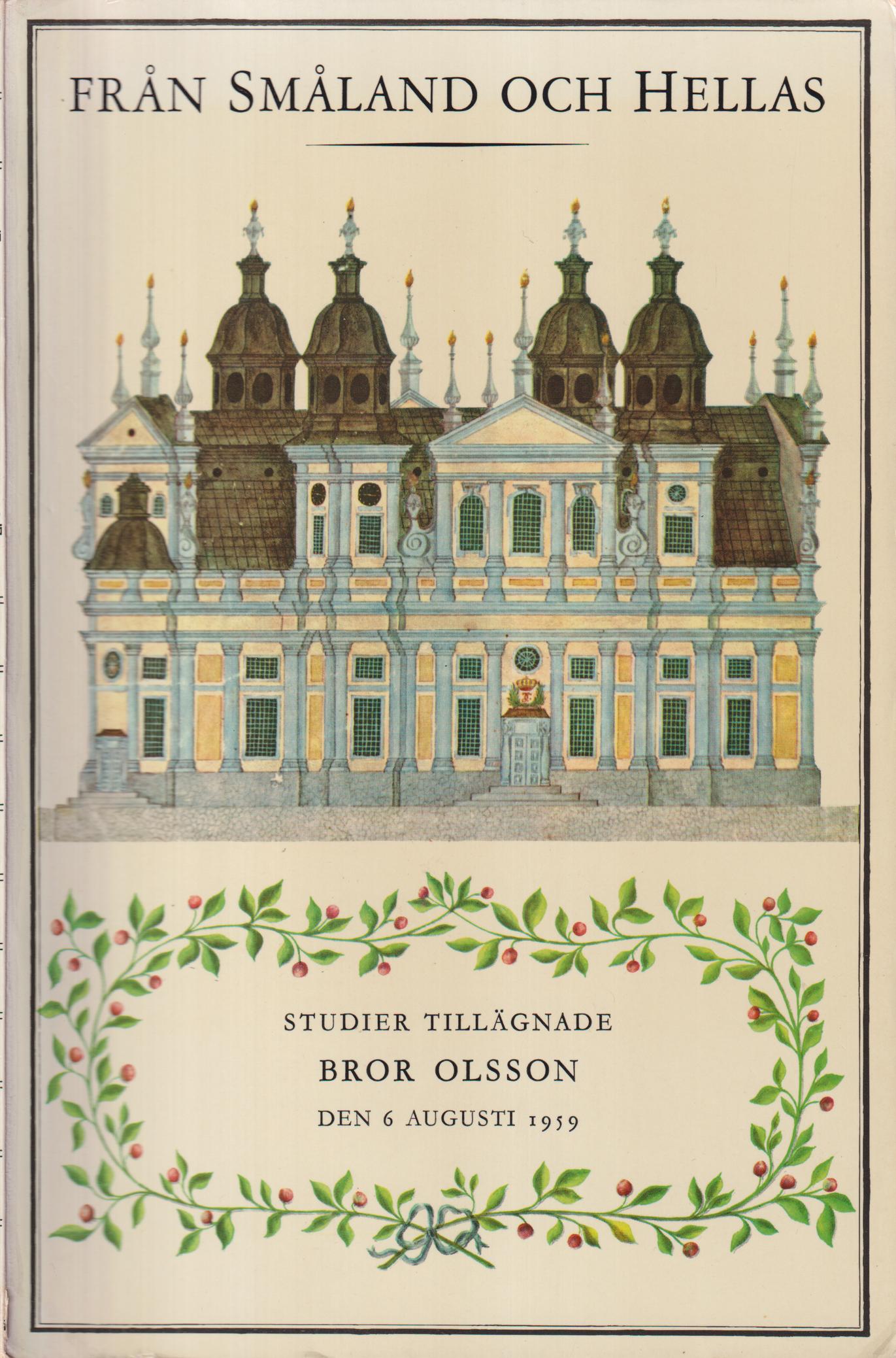 Från Småland och Hellas. Studier tillägnade Bror Olsson 6/8 1959. [Utg. av] Allhems förlag.