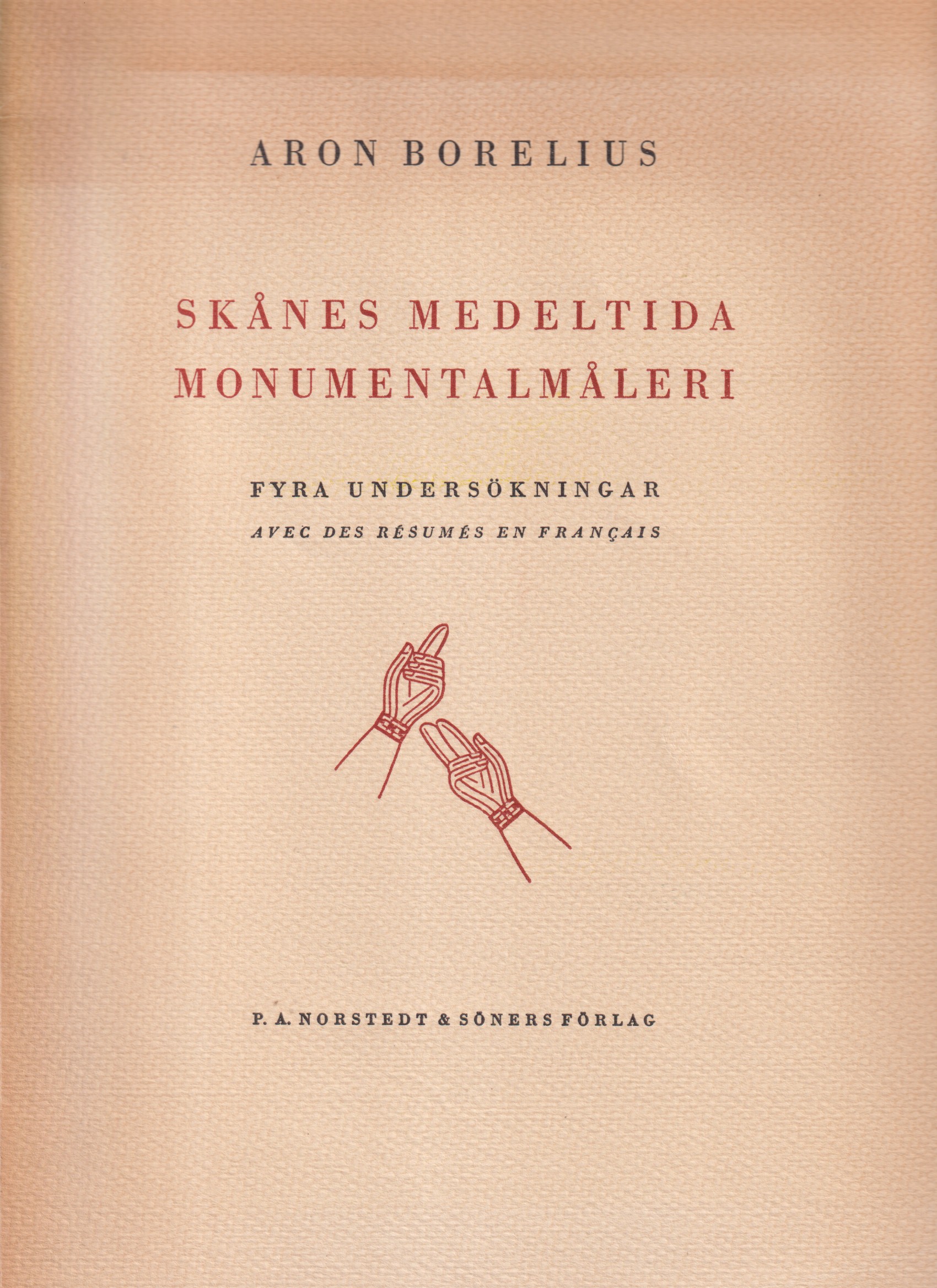 Skånes medeltida monumentalmåleri. Fyra undersökningar. Avec des résumés en Francais. [Utg. av] P.A. Norstedt & Söners förlag.
