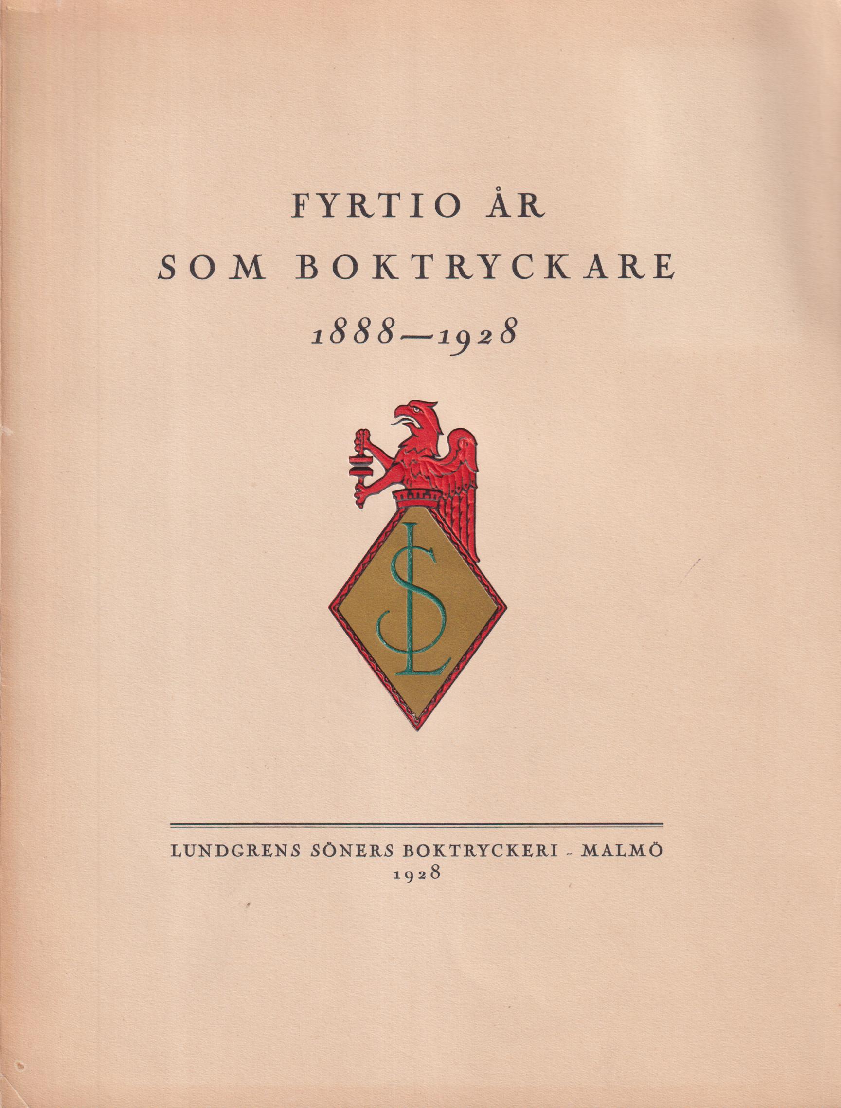 Fyrtio år som boktryckare 1888-1928. Några erfarenheter som boktryckare och några data ur Aktiebolaget Lundgrens Söners 40-åriga verksamhet.