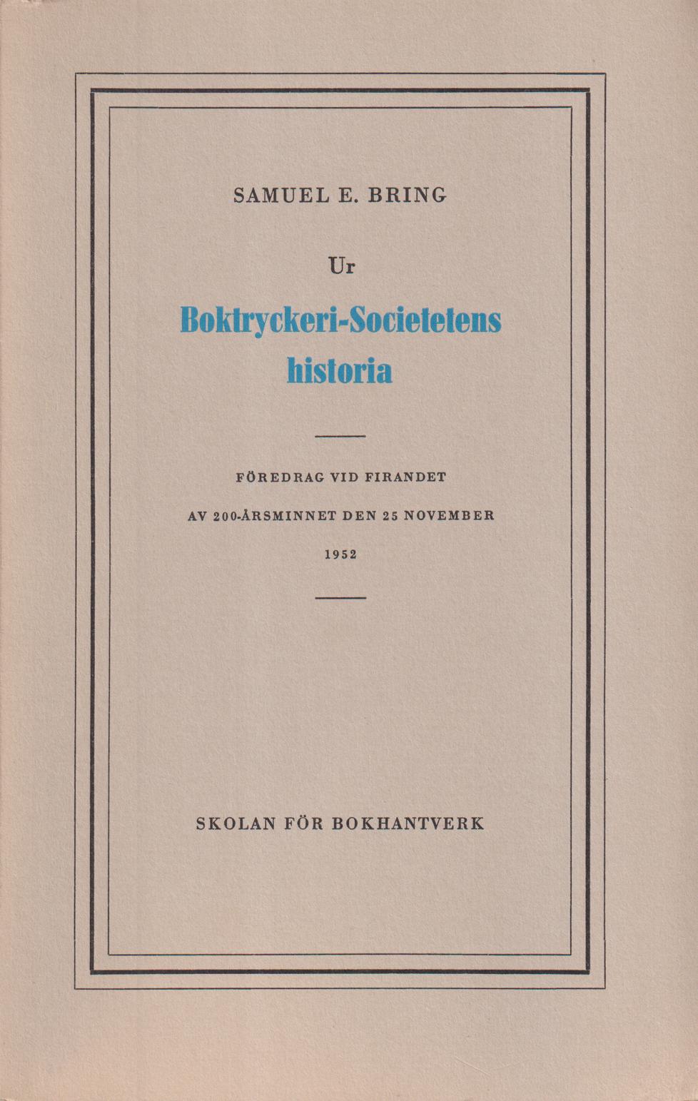 Ur Boktryckeri-societetens historia. Föredrag vid firandet av 200-årsminnet den 25 november 1952. [Utg. av] Skolan för bokhantverk.