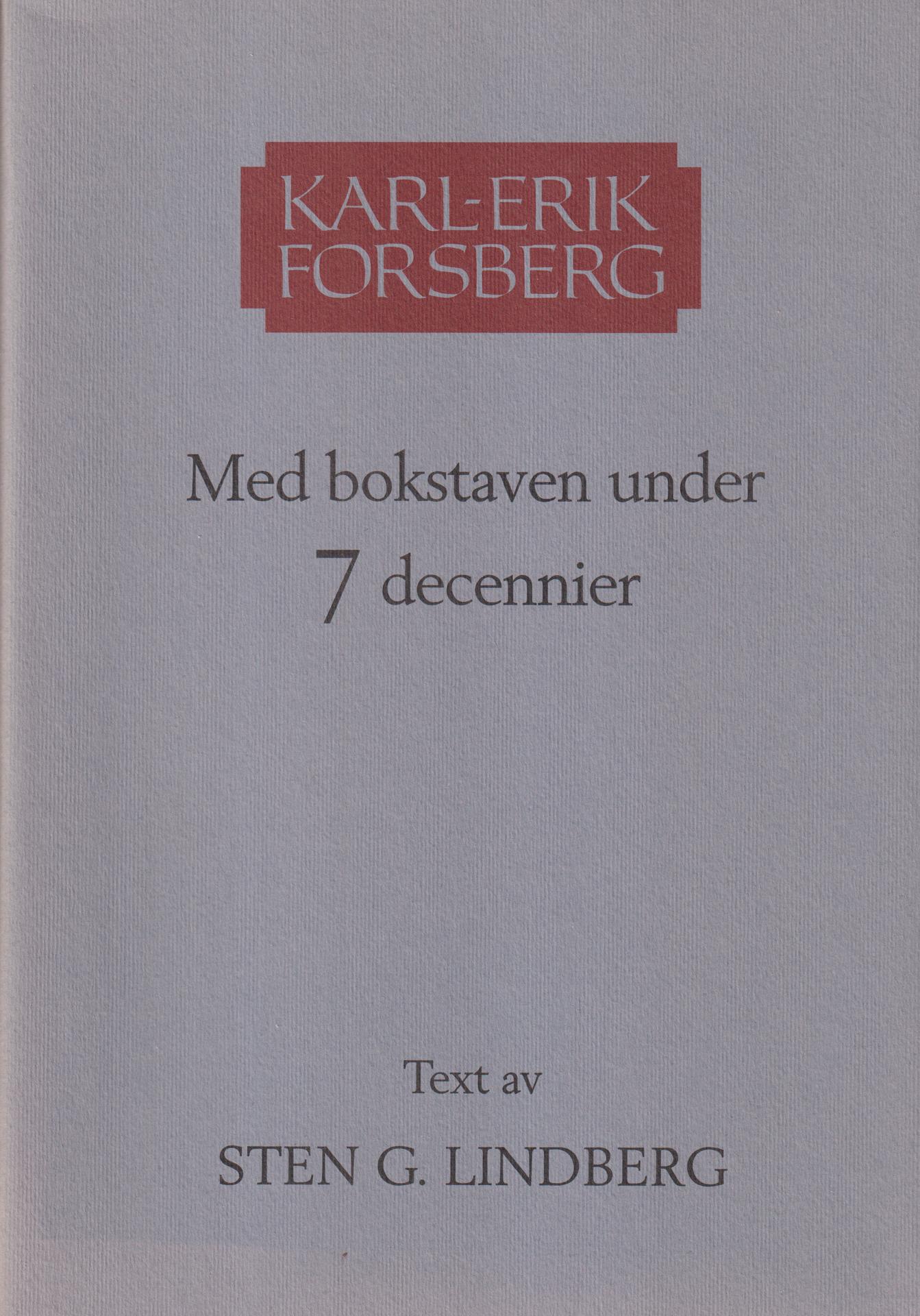 Karl-Erik Forsberg. Med bokstaven under 7 decennier. Text av Sten G. Lindberg. [Utg. av] Norstedts i samarbete med Nationalmuseum.