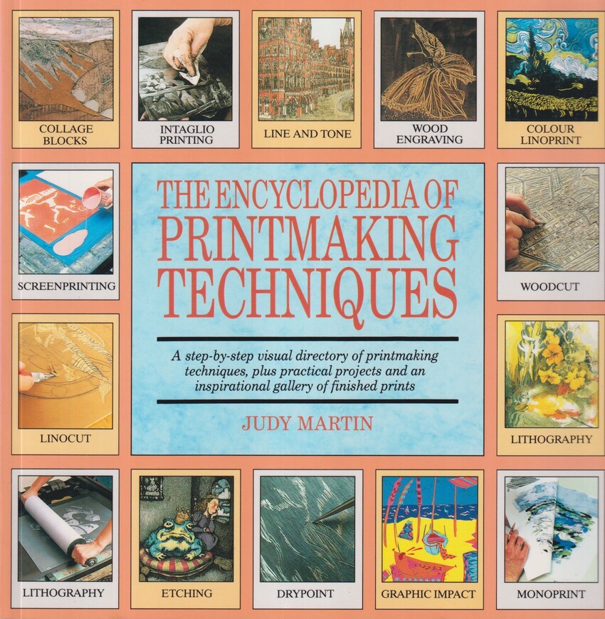 The Encyclopedia of Printmaking Techniques. [A step-by-step visual directory of printmaking techniques, plus practical projects and an inspirational gallery of finished prints].