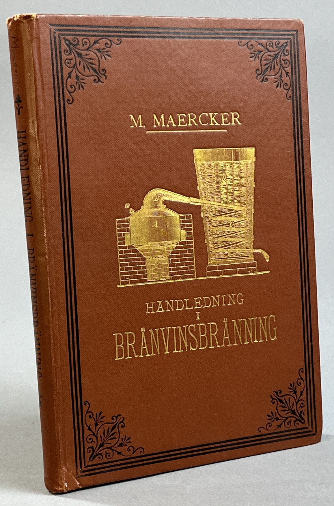 Handledning i bränvinsbränning af Max Maercker. Öfversatt och delvis bearbetad för svenska förhållanden af Å.G. Ekstrand ... Med 74 figurer i texten.
