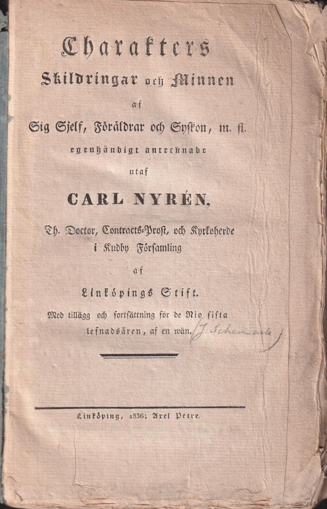 Charakters skildringar och minnen af sig sjelf, föräldrar och syskon, m. fl. egenhändigt antecknade utaf Carl Nyrén, ... Med tillägg och fortsättning för de nio sista lefnadsåren, af en vän [Johan Schenmark].