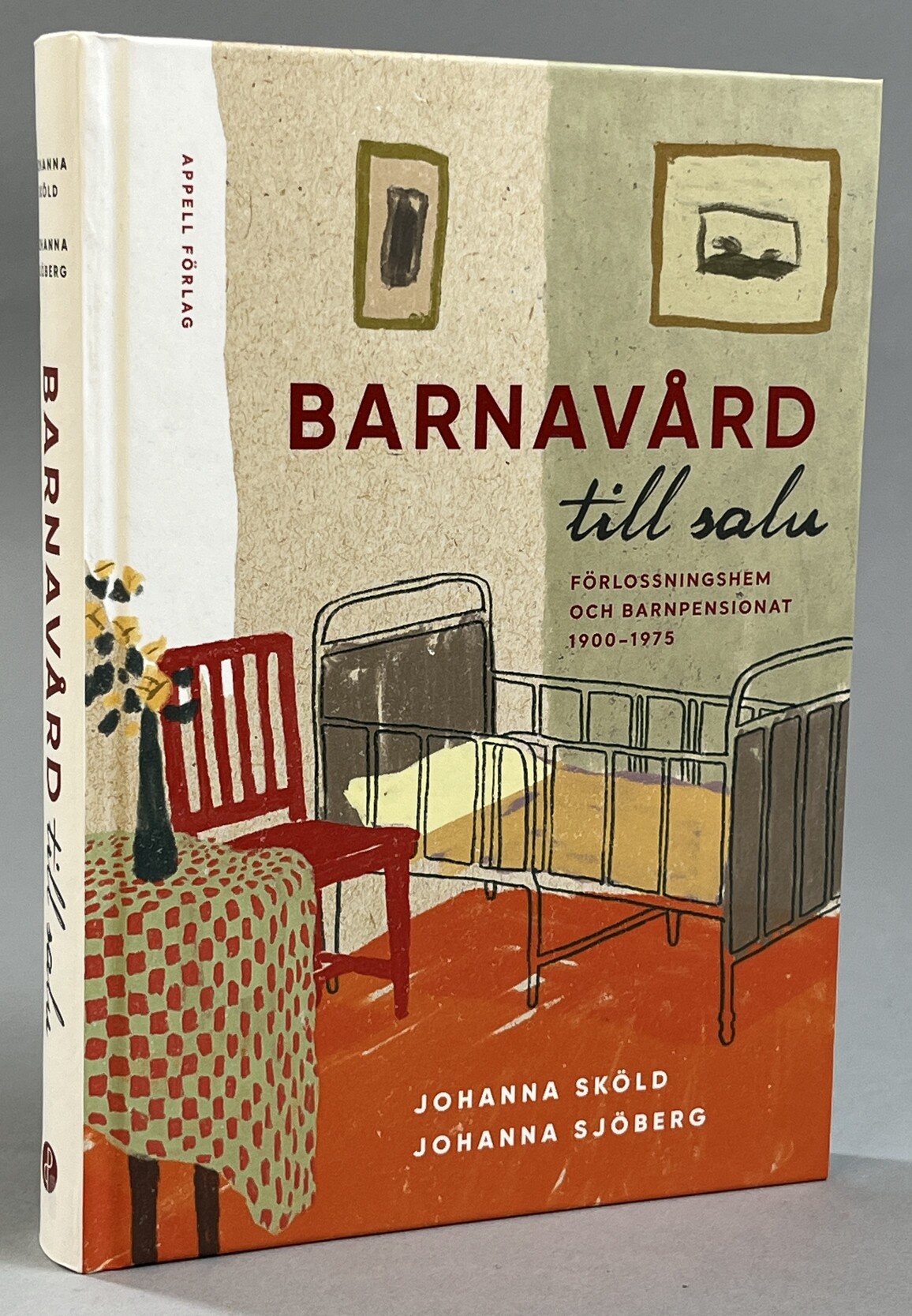 Barnavård till salu. Förlossningshem och barnpensionat 1900-1975. [Utg. av] Appell förlag.
