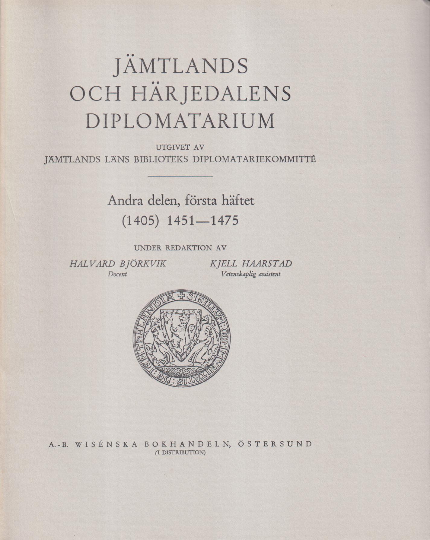 Jämtlands och Härjedalens diplomatarium. Andra delen, första häftet (1405) 1451-1475. Utgivet av Jämtlands läns biblioteks diplomatariekommitté.