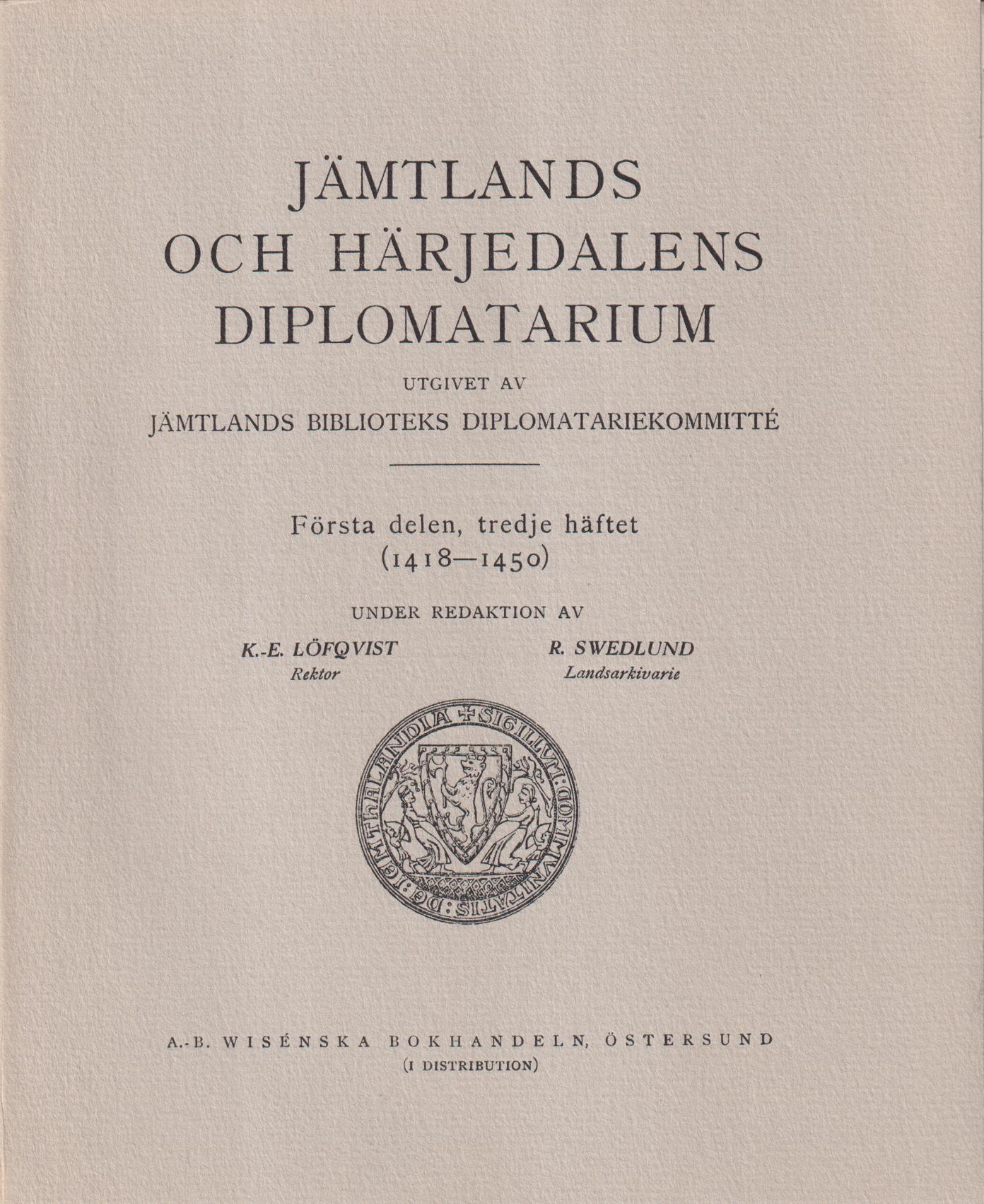 Jämtlands och Härjedalens diplomatarium. Första delen, tredje häftet (1418-1450). Utgivet av Jämtlands läns biblioteks diplomatariekommitté.