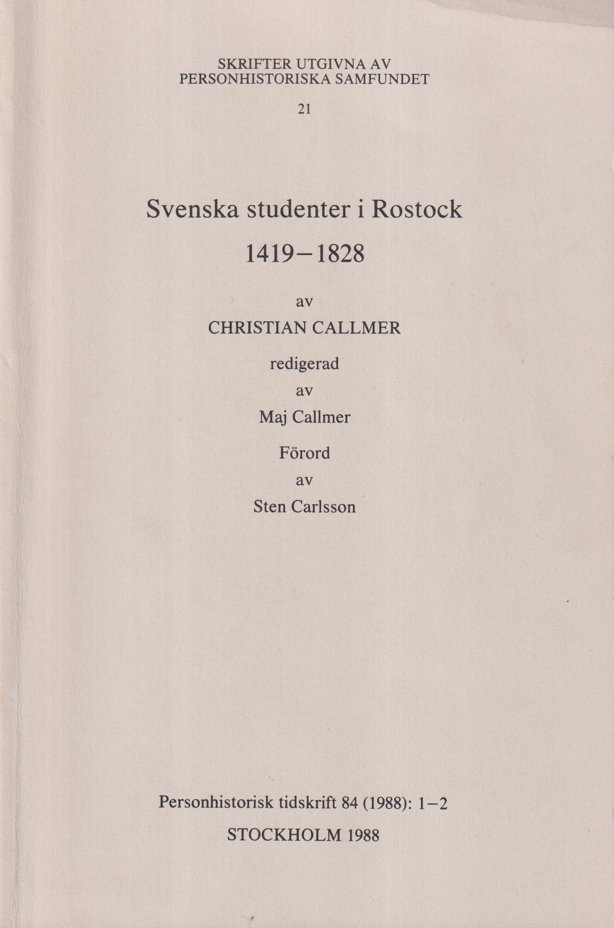 Svenska studenter i Rostock 1419-1828. Redigerad av Maj Callmer. Förord av Sten Carlsson. [= PHT 84, 1988:1-2].