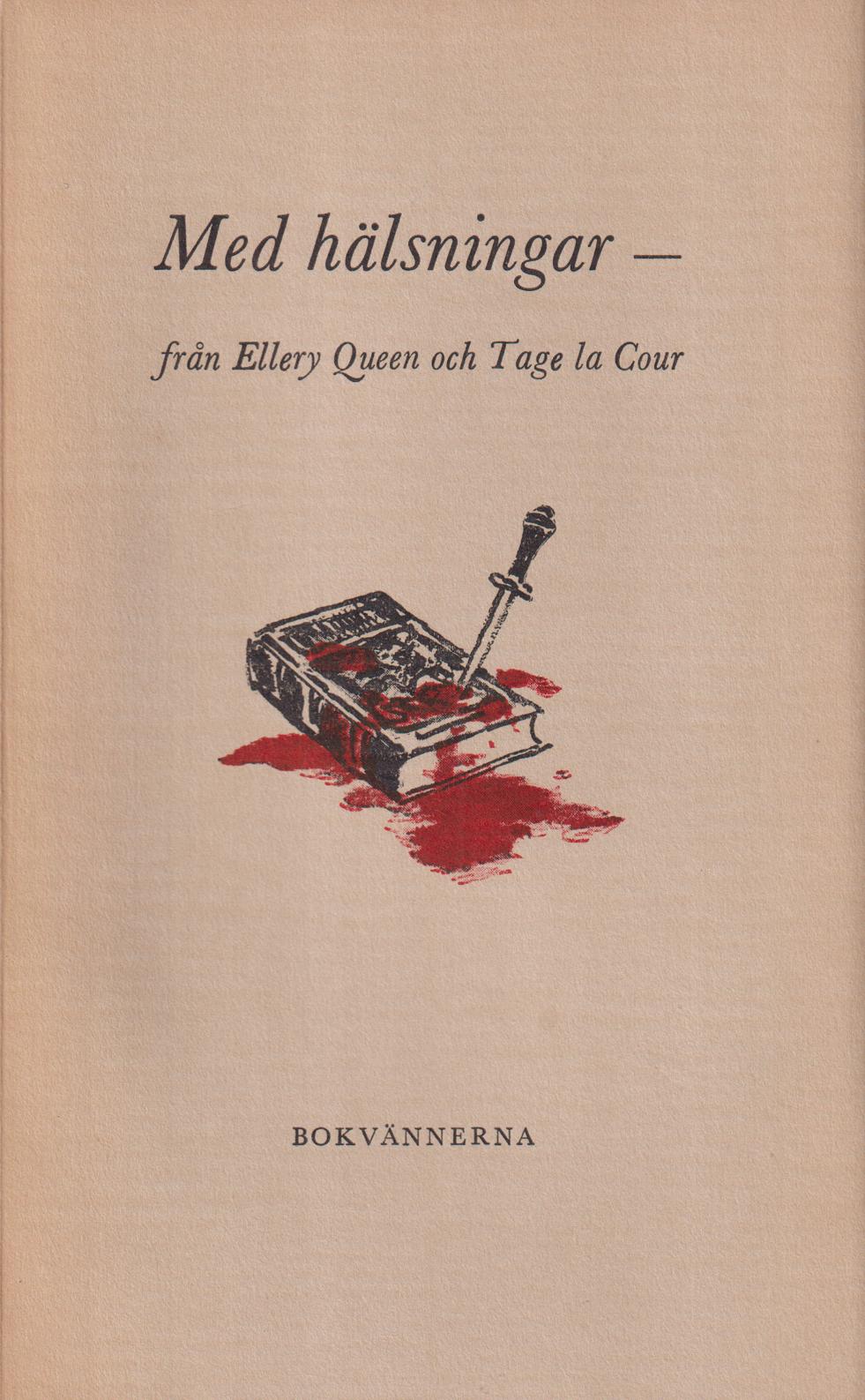 Med hälsningar från Ellery Queen och Tage La Cour. Översättning av Carl Olof Nyman. Teckningar av Leo Estvad. [Utg. av] Sällskapet Bokvännerna.